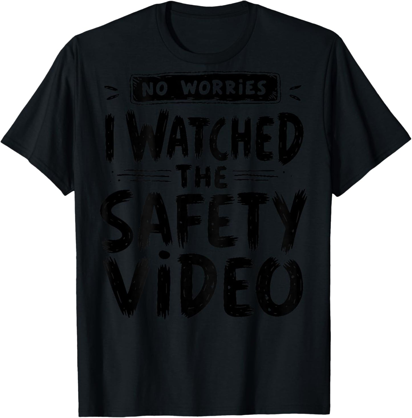 No Worries I Watched The Safety Video Funny (On Back) T-Shirt - T-Shirt | Black