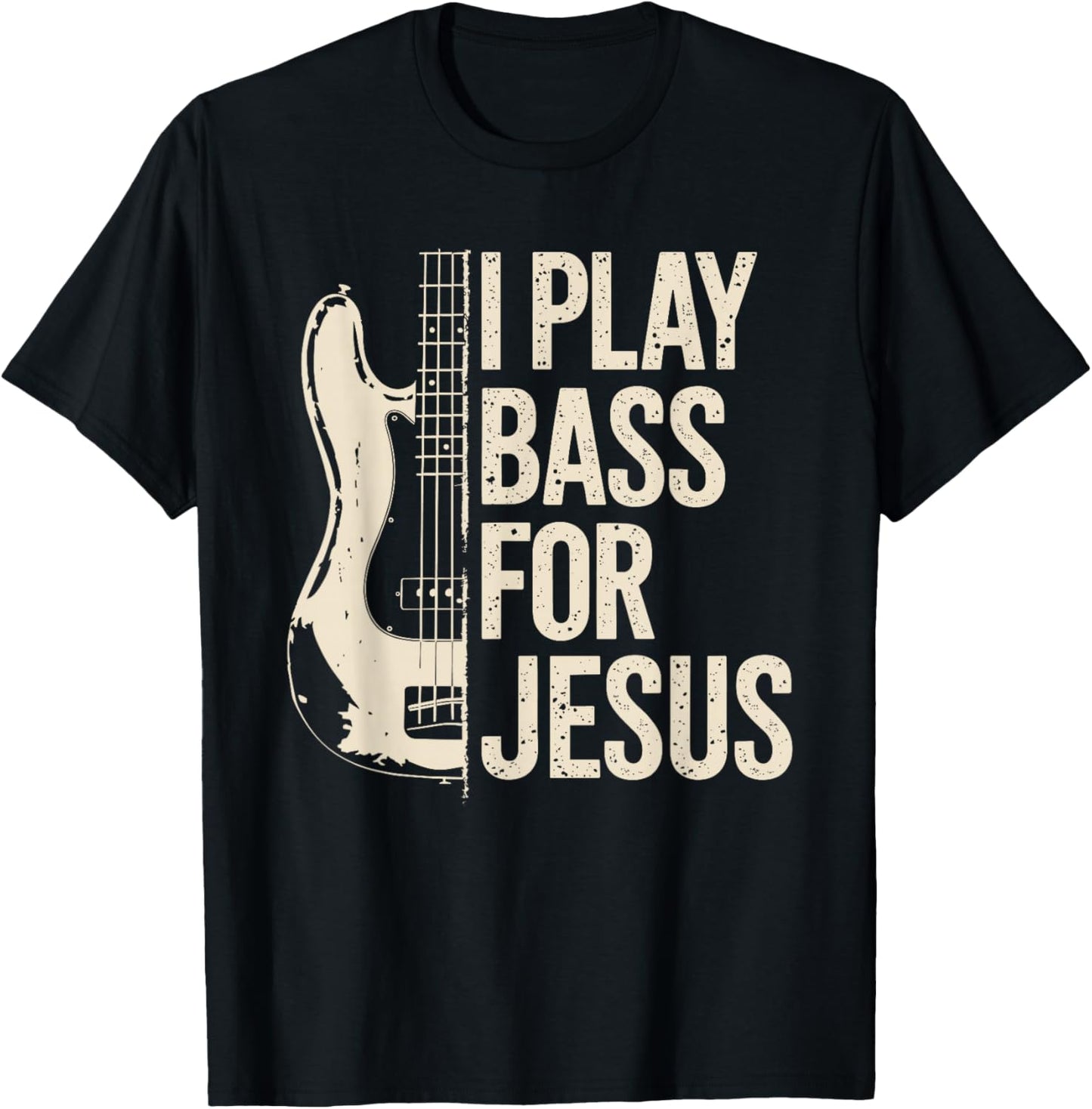 I Play Bass for Jesus, Bass Guitar and Christian Bassist T-Shirt - T-Shirt | Black
