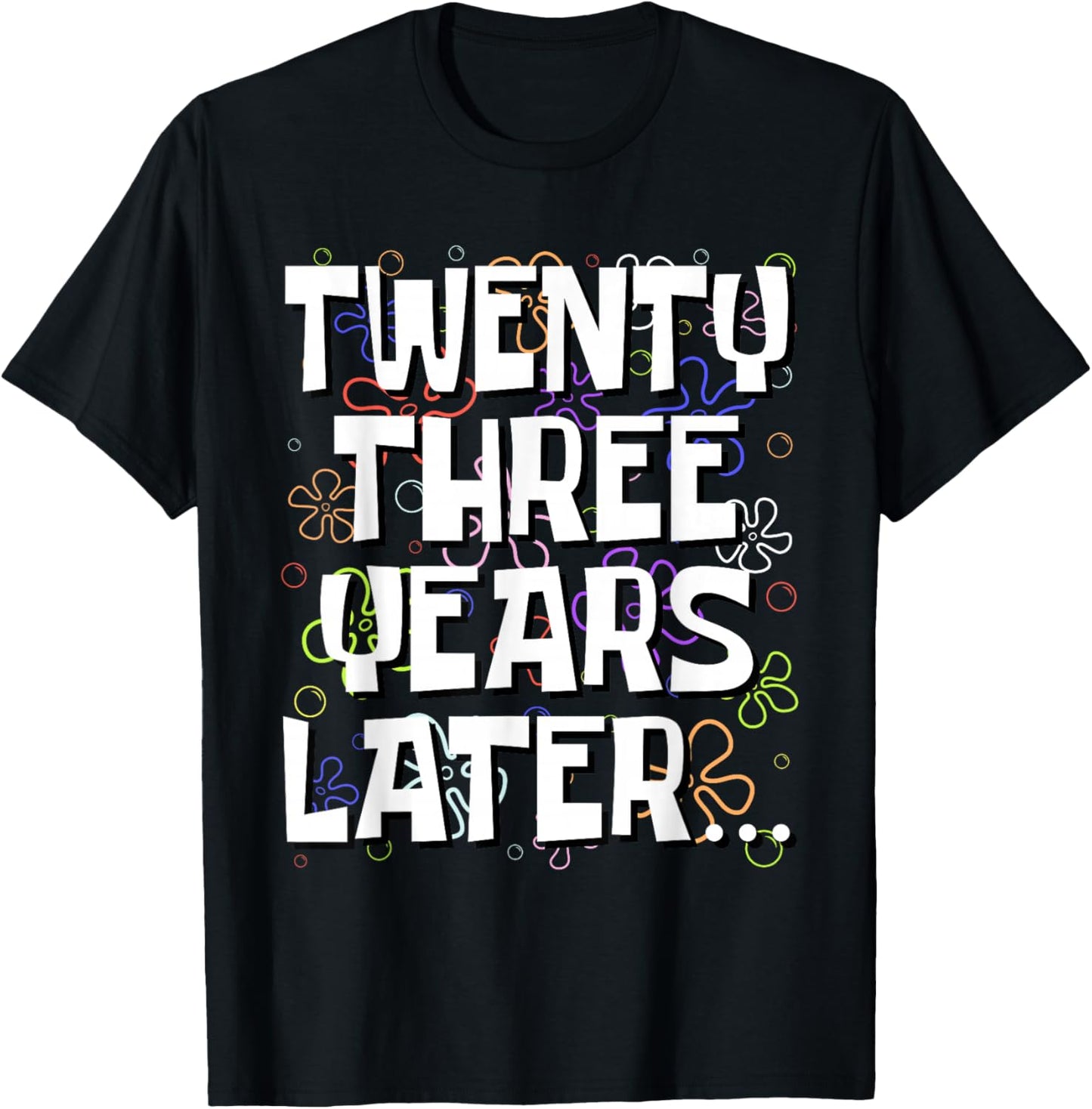 Twenty Three Years Later Funny 23 Year Old 23rd Birthday T-Shirt - T-Shirt | Black
