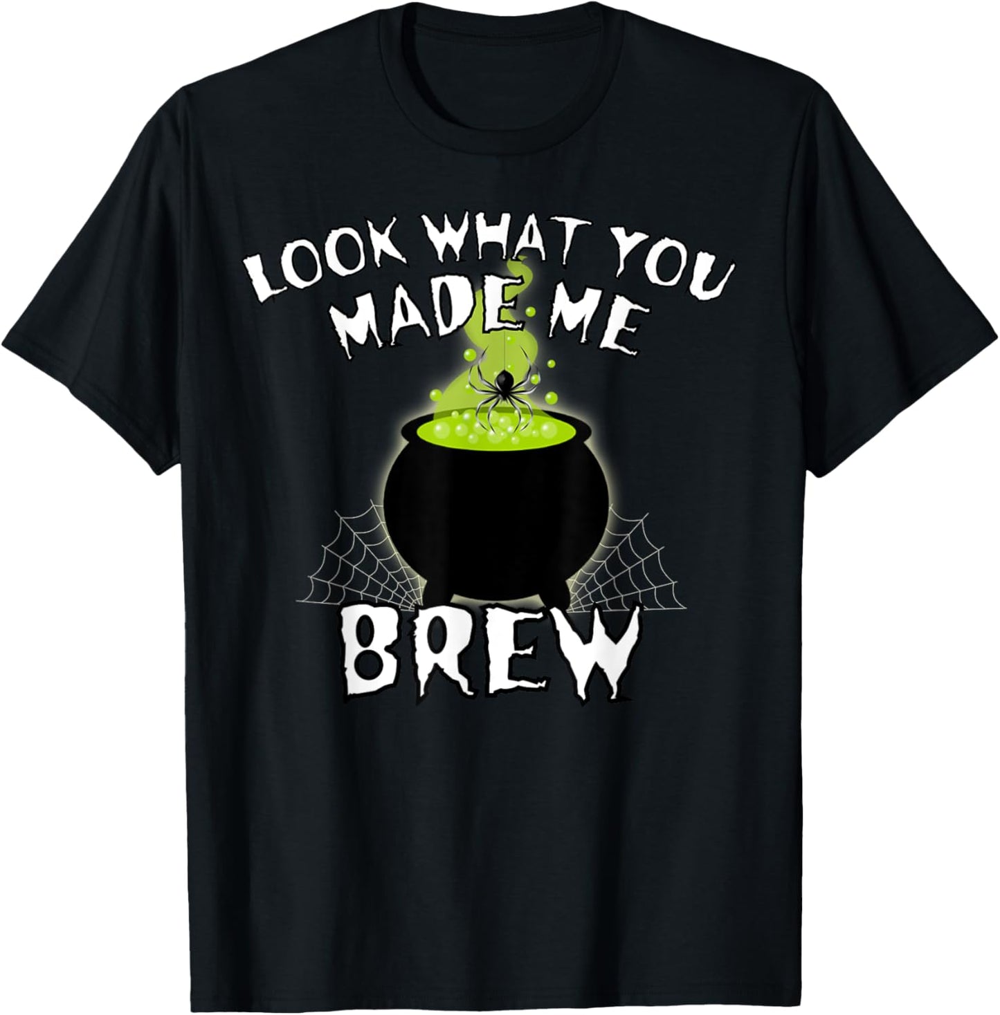 Halloween Witches Look What You Made Me Brew Scary Halloween T-Shirt - T-Shirt | Black