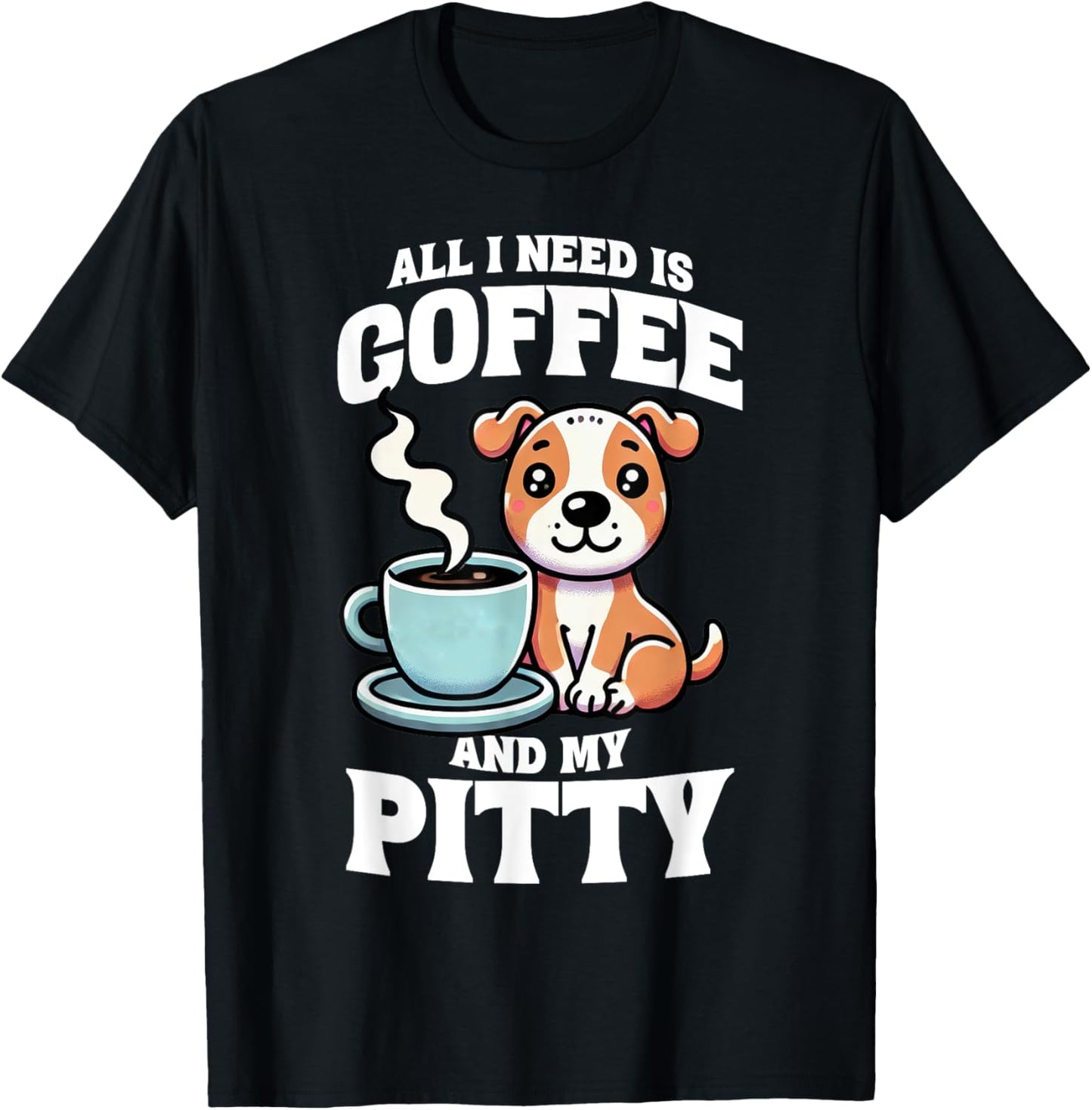 Pit Bull All I Need Is Coffee And My Pitty Dog Mom Dog T-Shirt - T-Shirt | Black