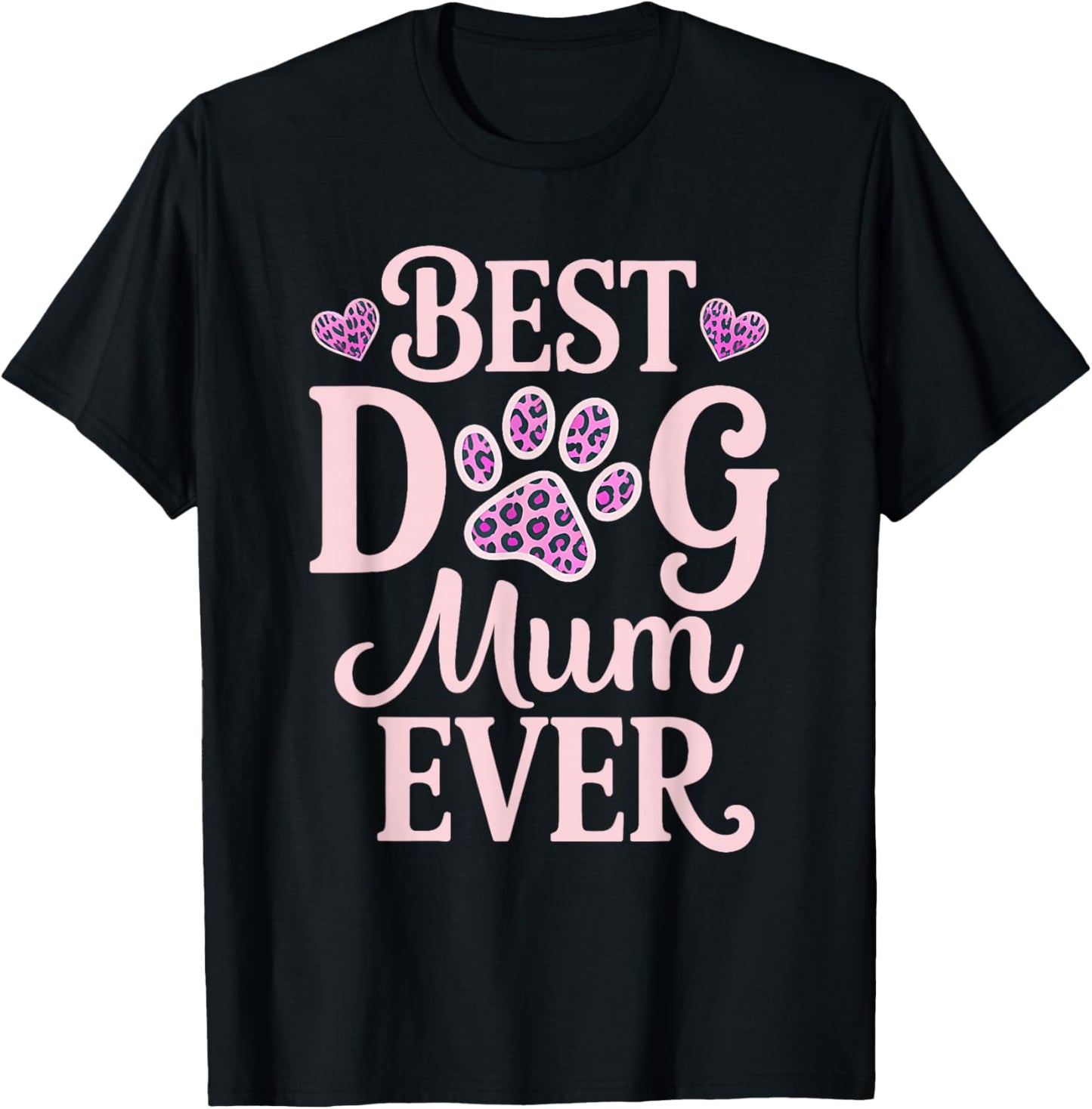 Best Dog Mum Ever Dog Mum Dog Lover Dog Owner Mothers Day T-Shirt - T-Shirt | Black