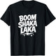 Boom Shaka Laka T-Shirt - T-Shirt | Black