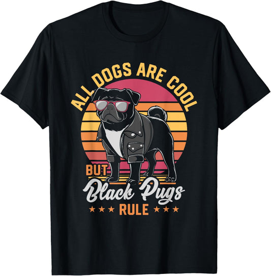 All Dogs Are Cool But Black Pugs Rule Funny Pug Lover T-Shirt - T-Shirt | Black
