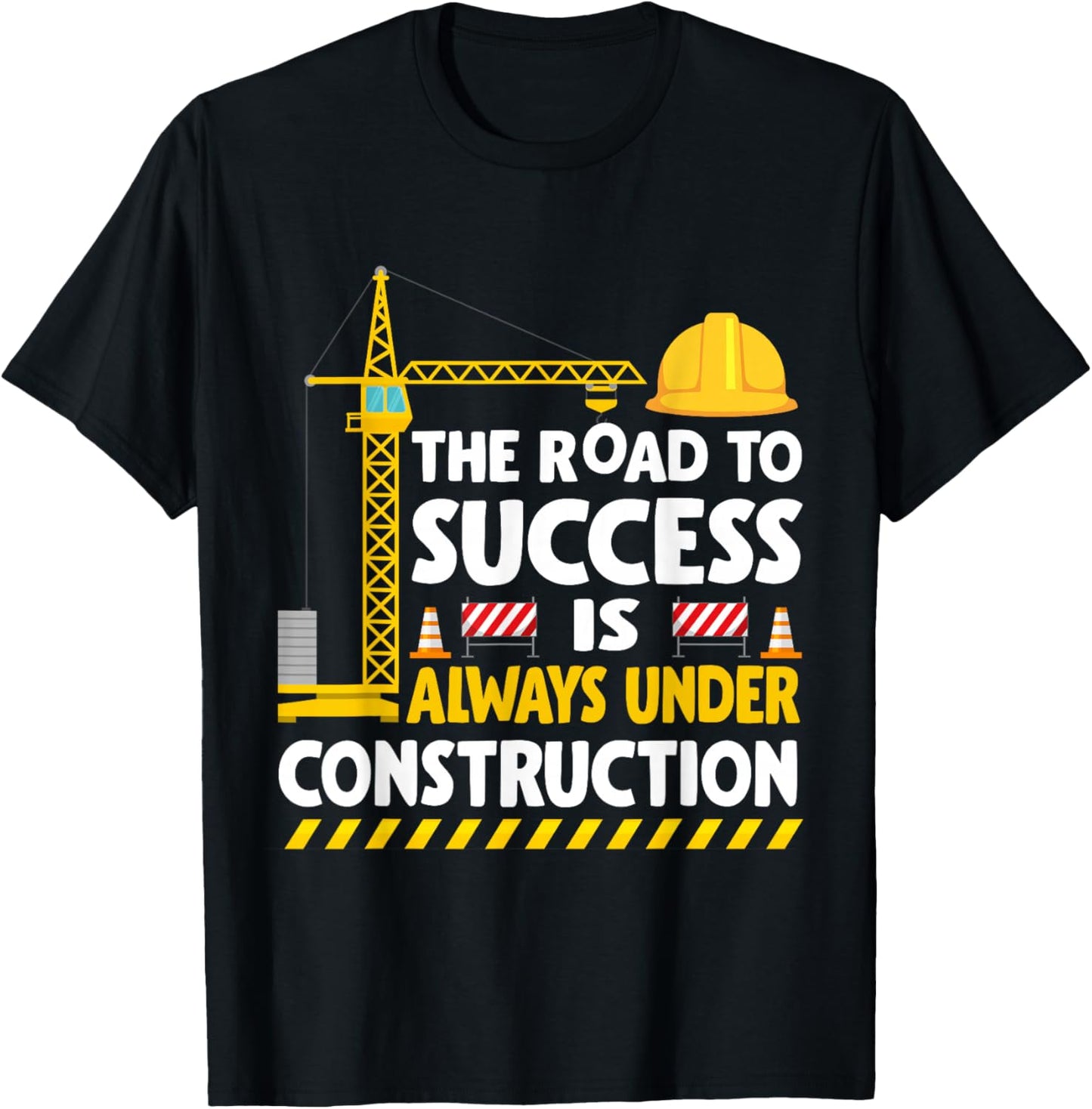 The Road to Success Is Always Under Construction T-Shirt - T-Shirt | Black