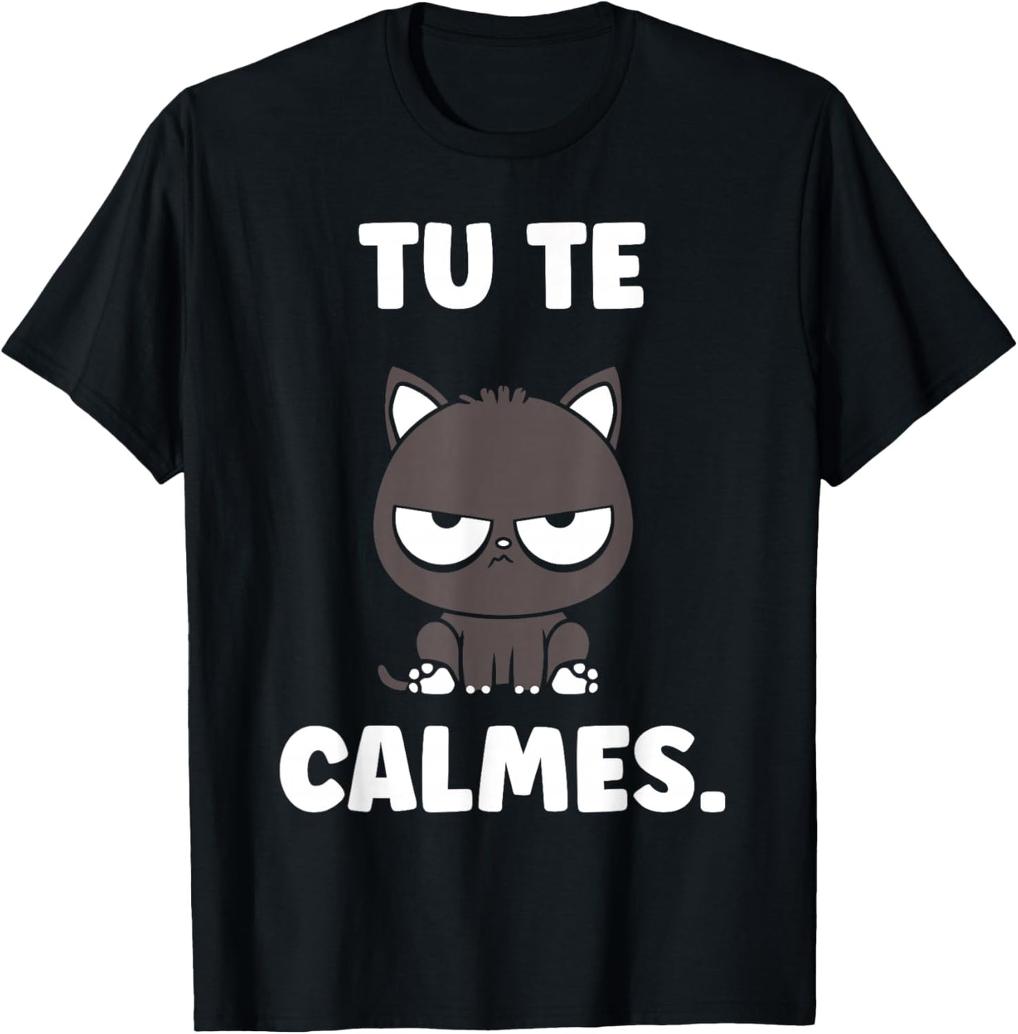 Quote Humour Cat Cute grumpy Funny Tu Te calmes T-Shirt - T-Shirt | Black