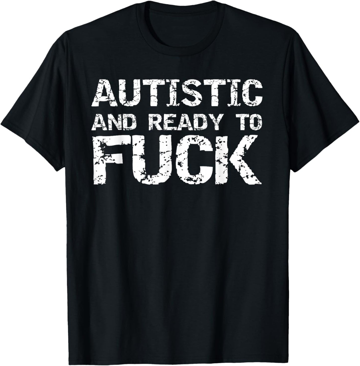 Autistic and Ready to Fuck Funny Sex Joke Saying for Autism T-Shirt - T-Shirt | Black