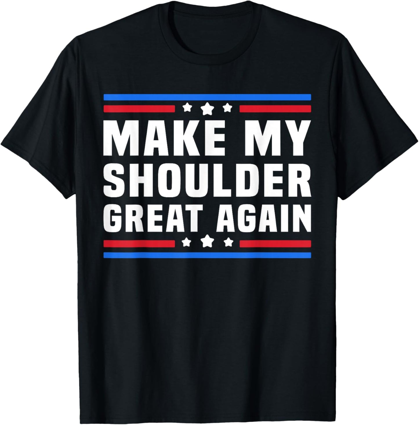 Make My Shoulder Great Again Funny Shoulder Post Surgery T-Shirt - T-Shirt | Black