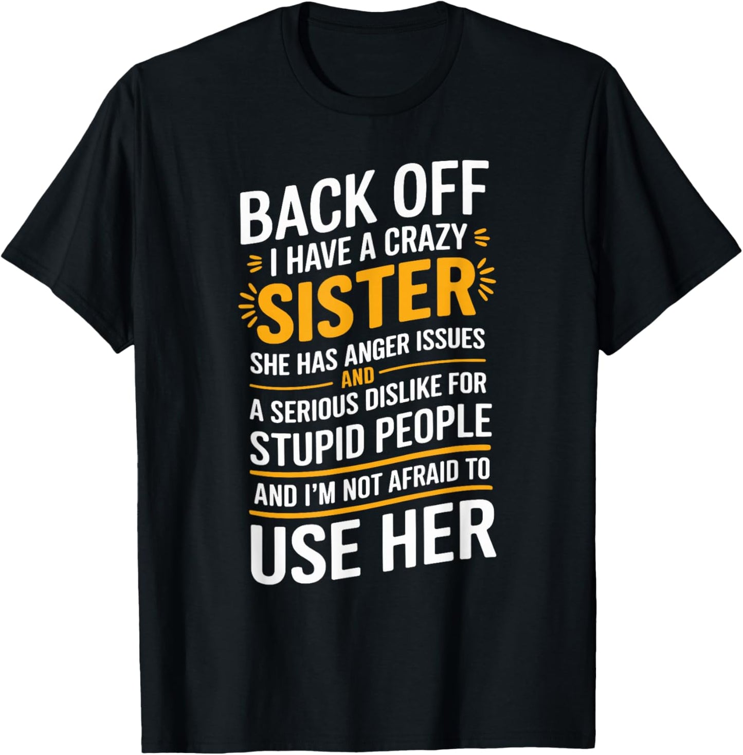 Back Off I Have A Crazy Sister She Has Anger Issues Graphic T-Shirt - T-Shirt | Black