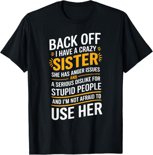 Back Off I Have A Crazy Sister She Has Anger Issues Graphic T-Shirt - T-Shirt | Black