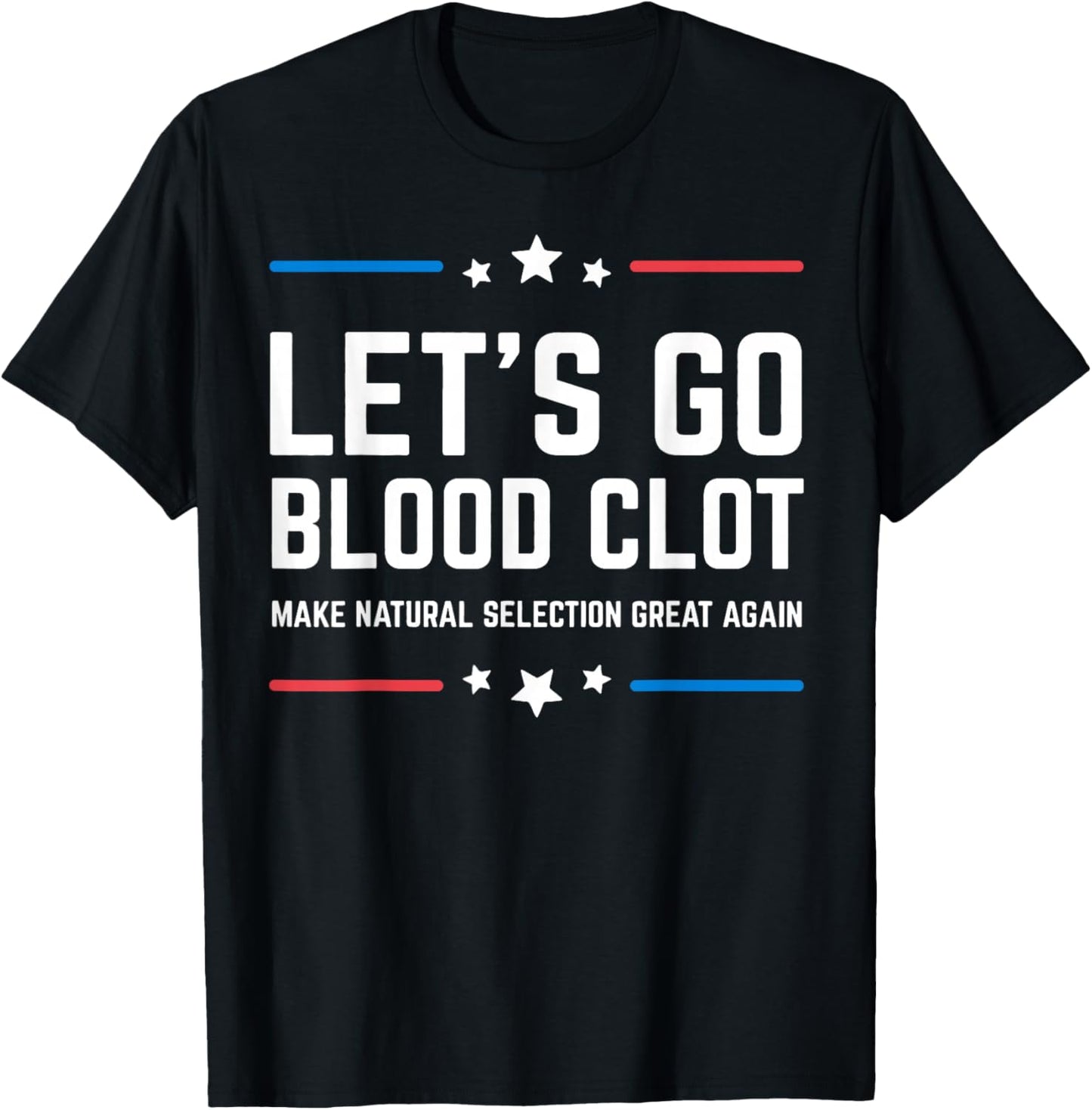 Let's Go Blood Clot Make Natural Selection Great Again T-Shirt - T-Shirt | Black
