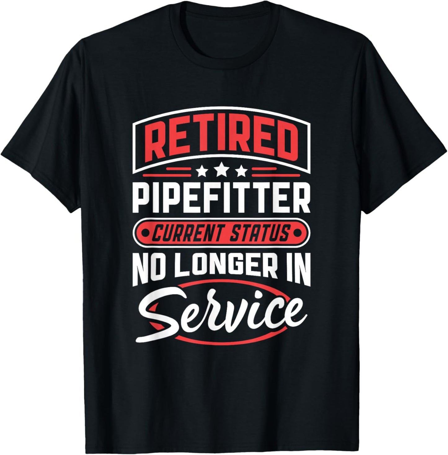 Retired Pipefitter No Longer In Service T-Shirt - T-Shirt | Black