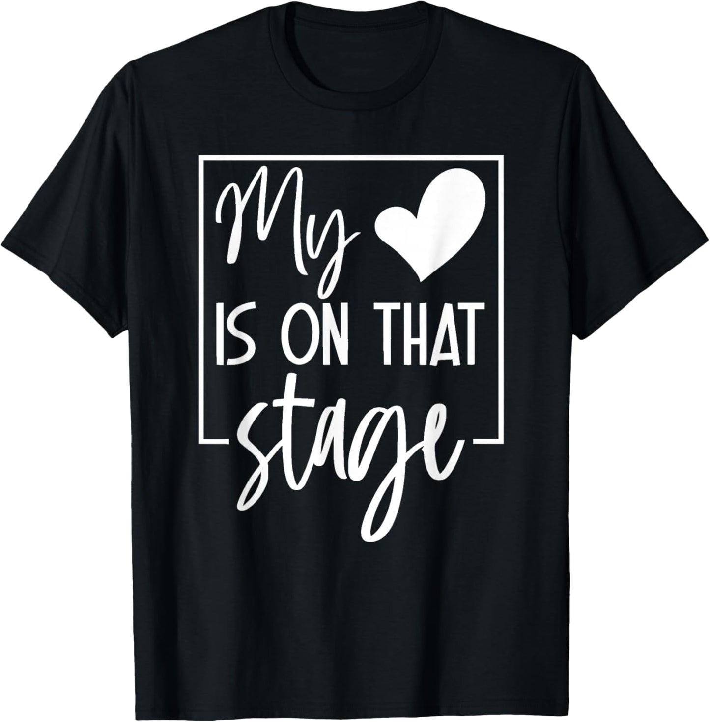 My Is On That Stage Supportive Family Theater Saying T-Shirt - T-Shirt | Black