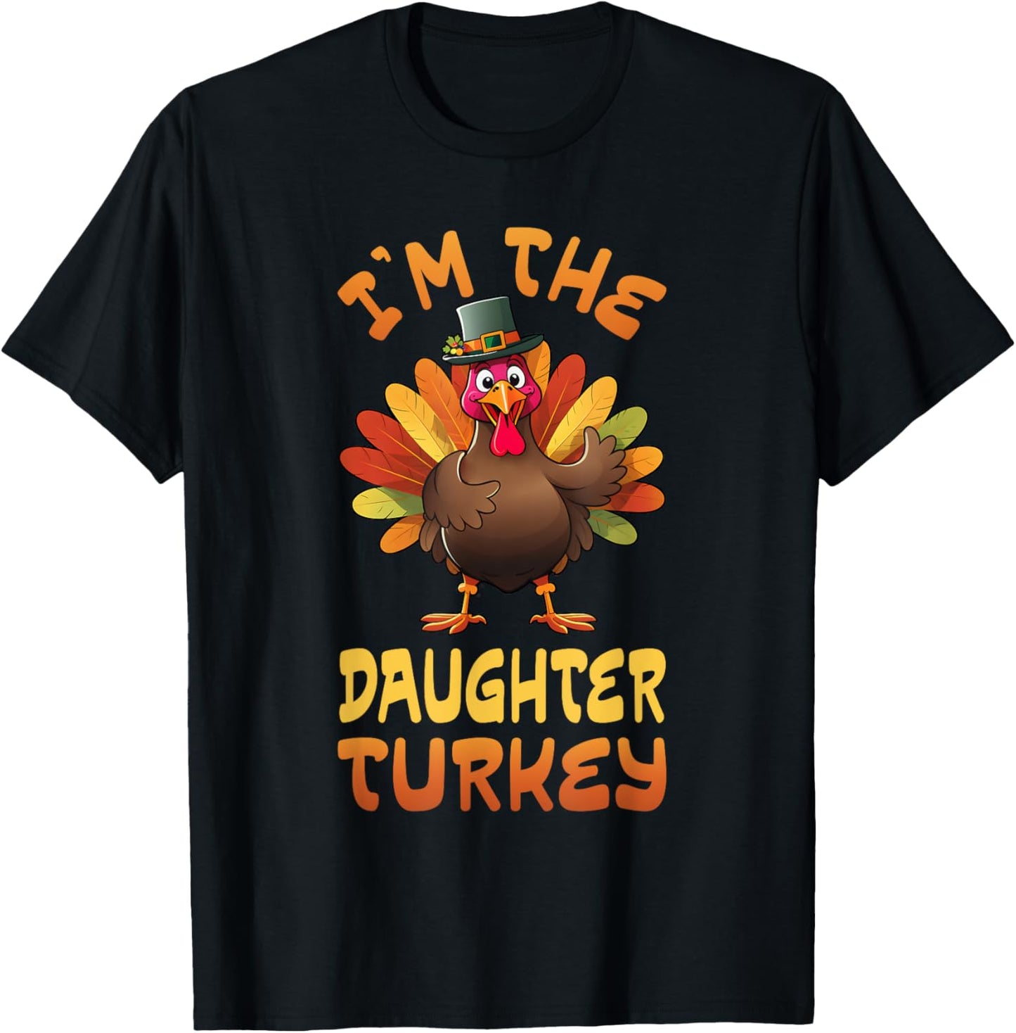 I'm The Daughter Turkey Funny Thanksgiving Family Matching T-Shirt - T-Shirt | Black
