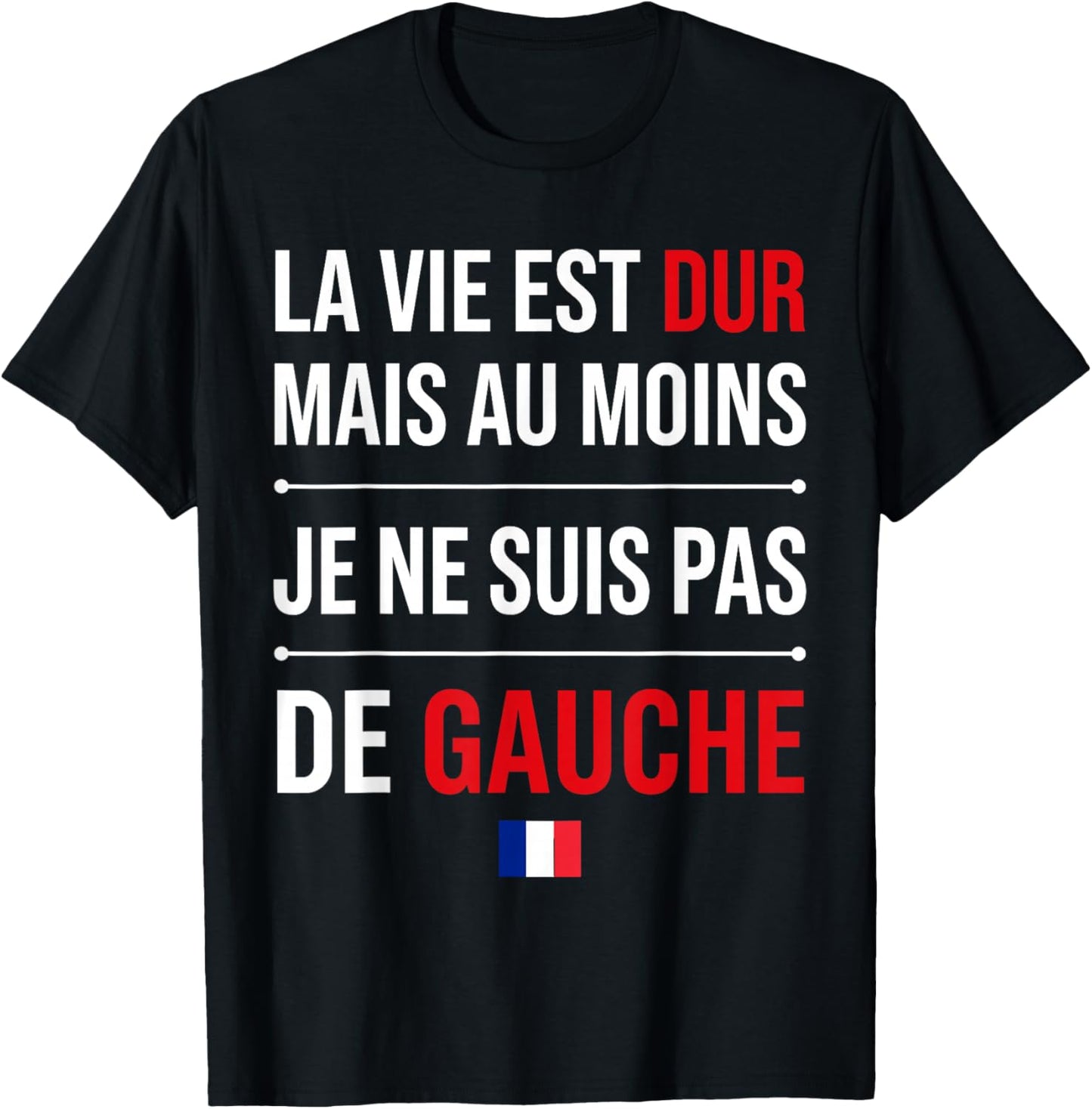 Humour France la Vie est Dur mais Je ne suis Pas de Gauche T-Shirt - T-Shirt | Black