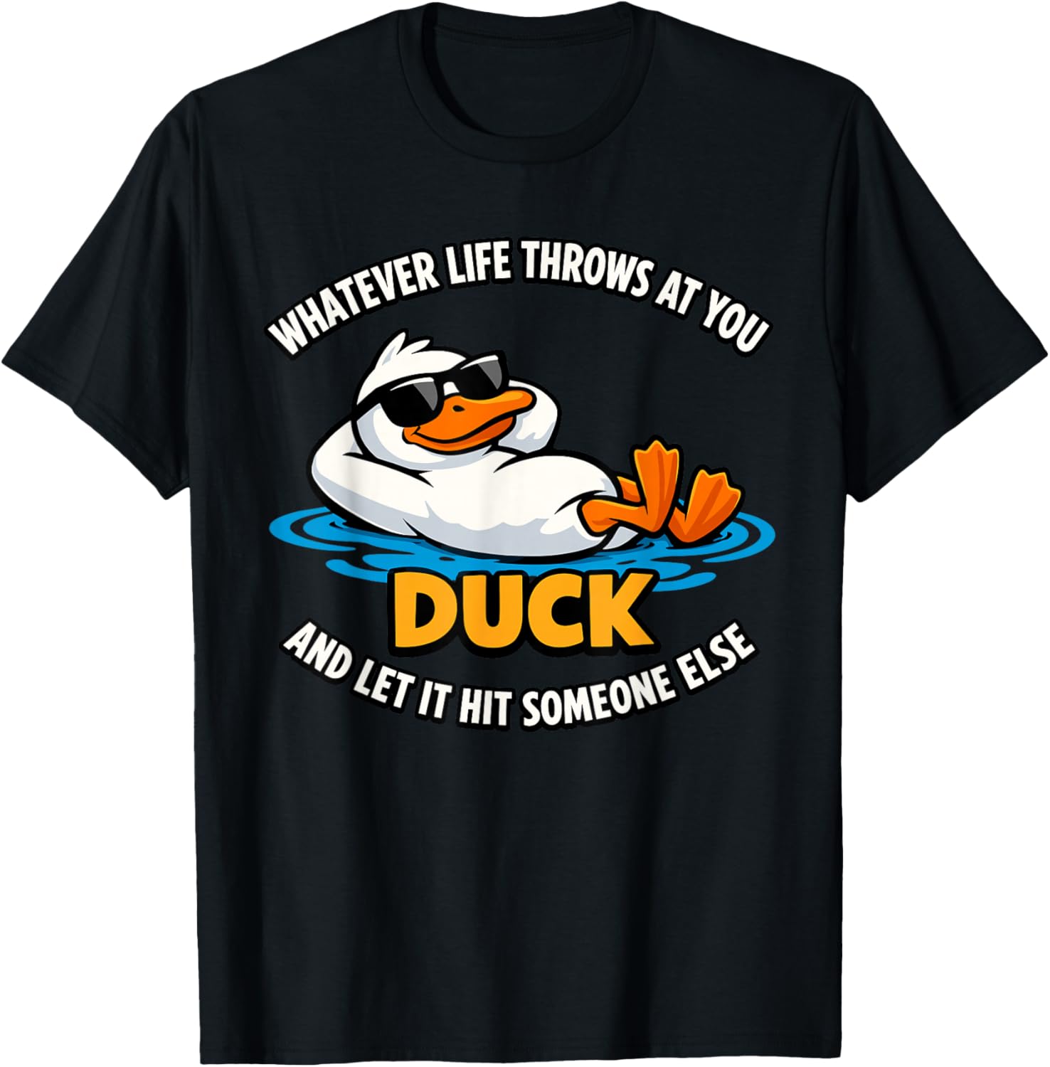 Whatever Life Throws At You Duck and Let It Hit Someone Else T-Shirt - T-Shirt | Black