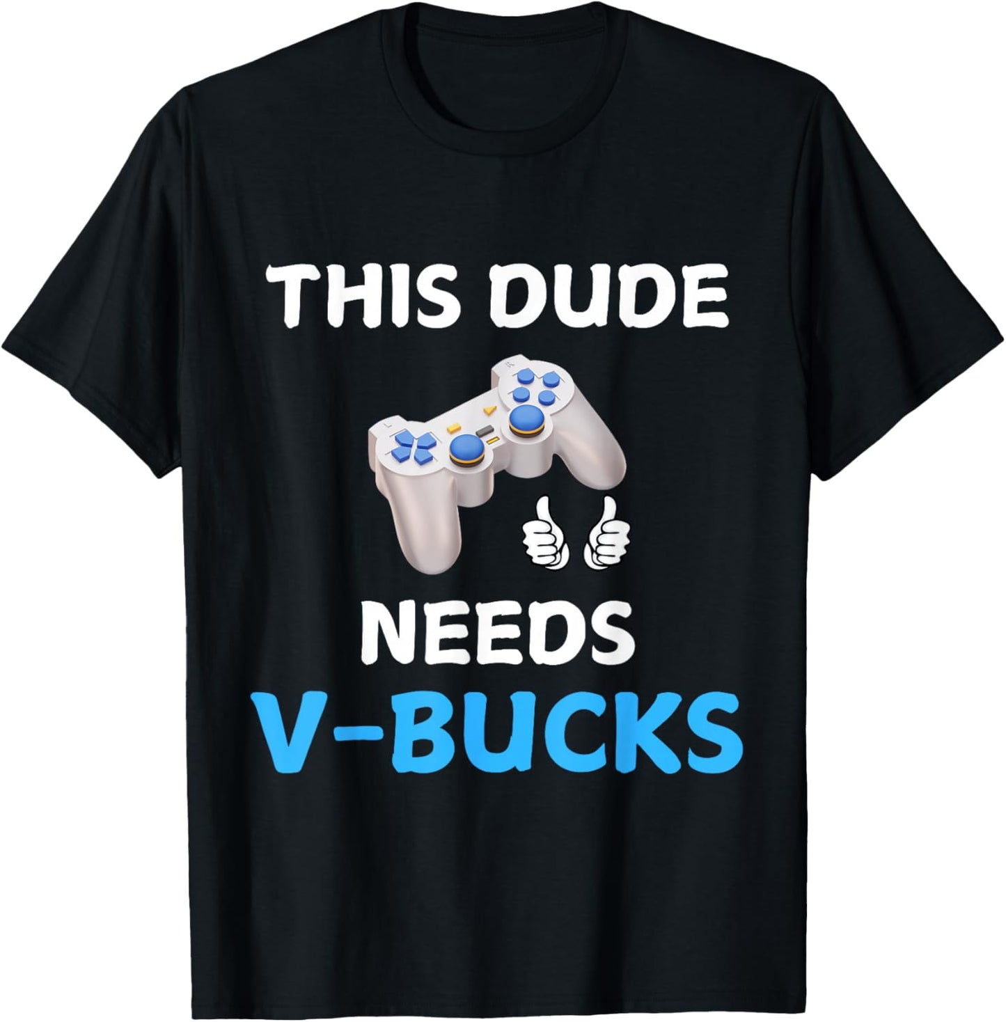 Funny This Dude Needs V-Bucks Will Work For Bucks Gamer T-Shirt - T-Shirt | Black