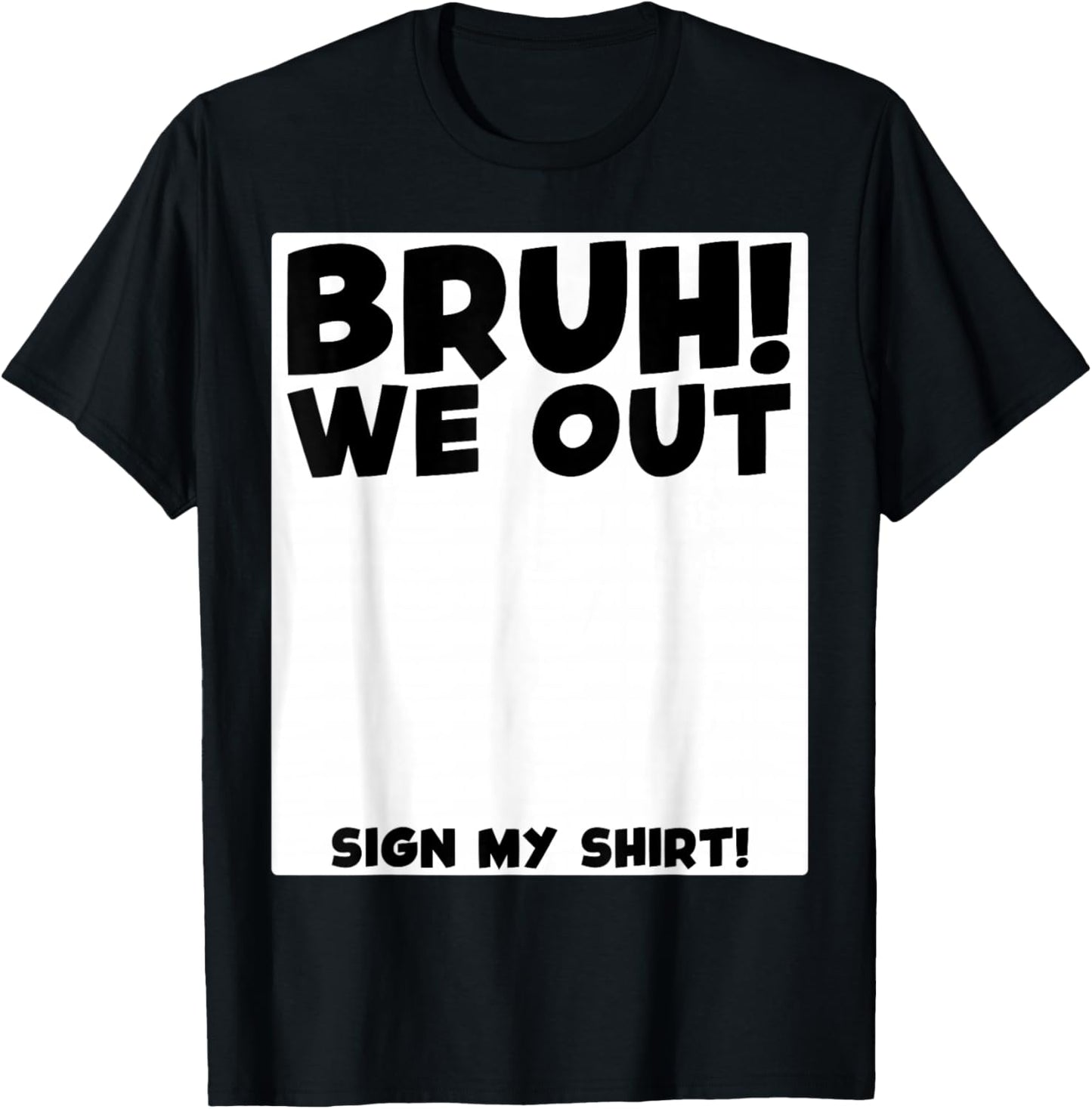 Student Signature Last Day of School Bruh We Out Sign My T-Shirt - T-Shirt | Black
