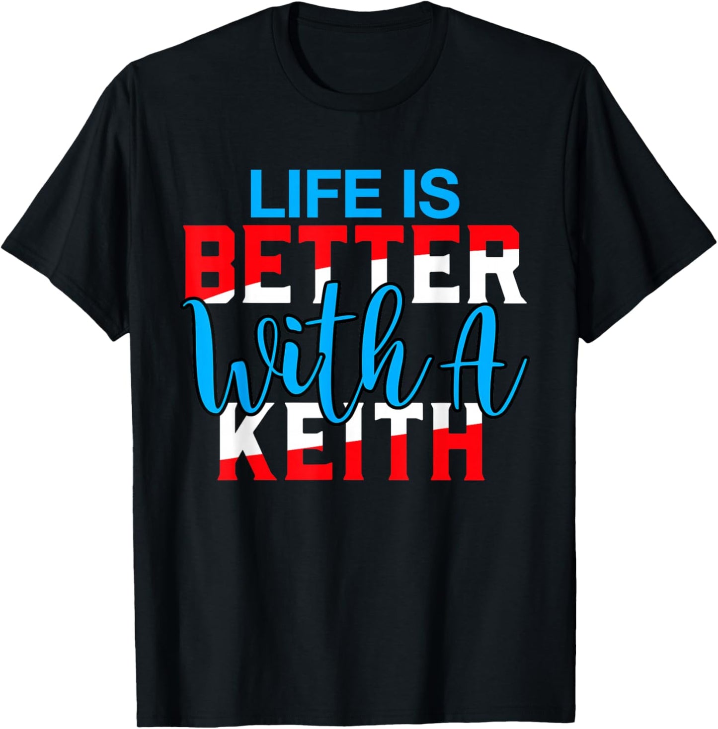 Life is Better with A Keith Name Keith T-Shirt - T-Shirt | Black