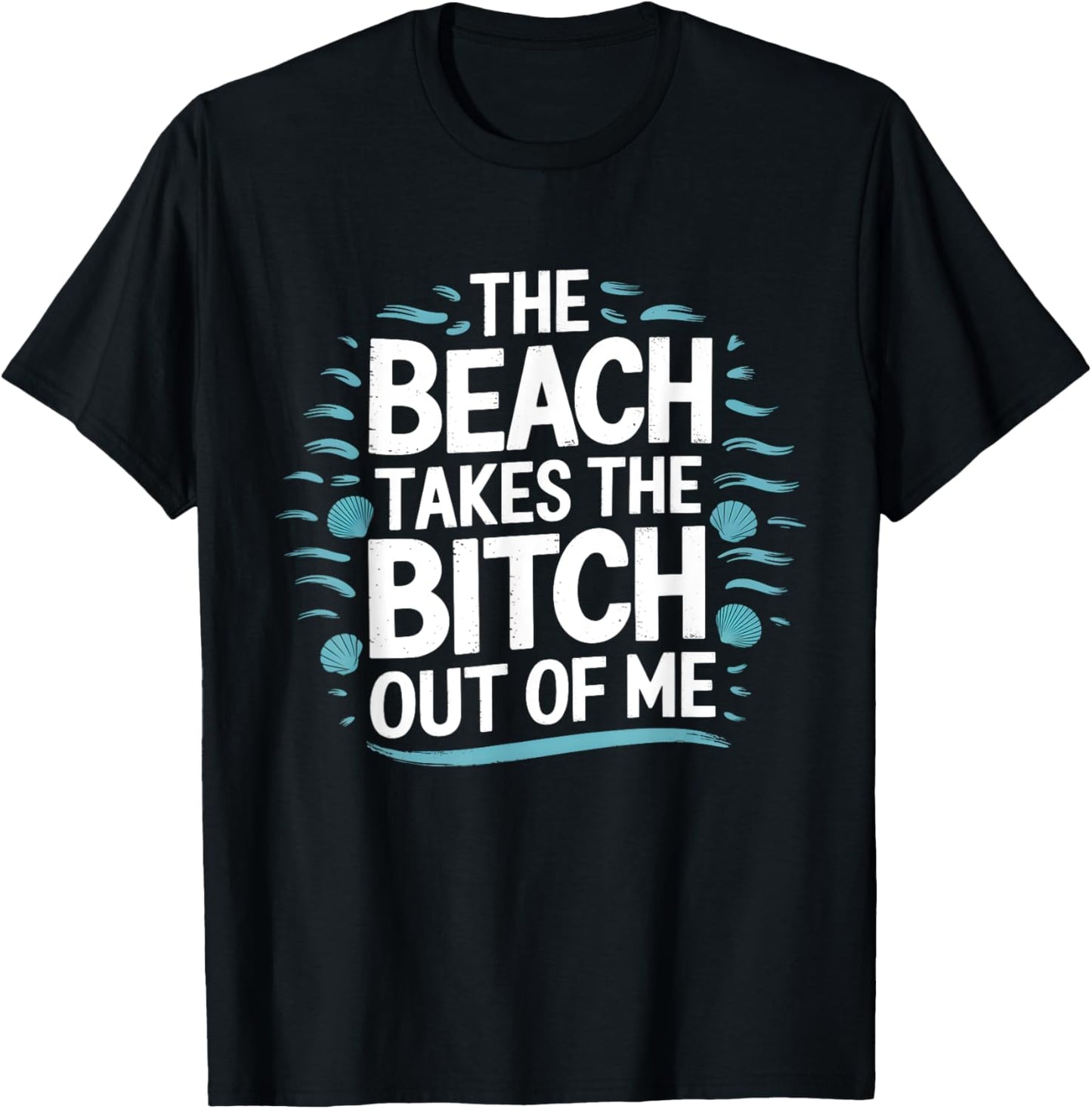 The Beach Takes The Bit Out Of Me Funny Ocean Lover Quote T-Shirt - T-Shirt | Black