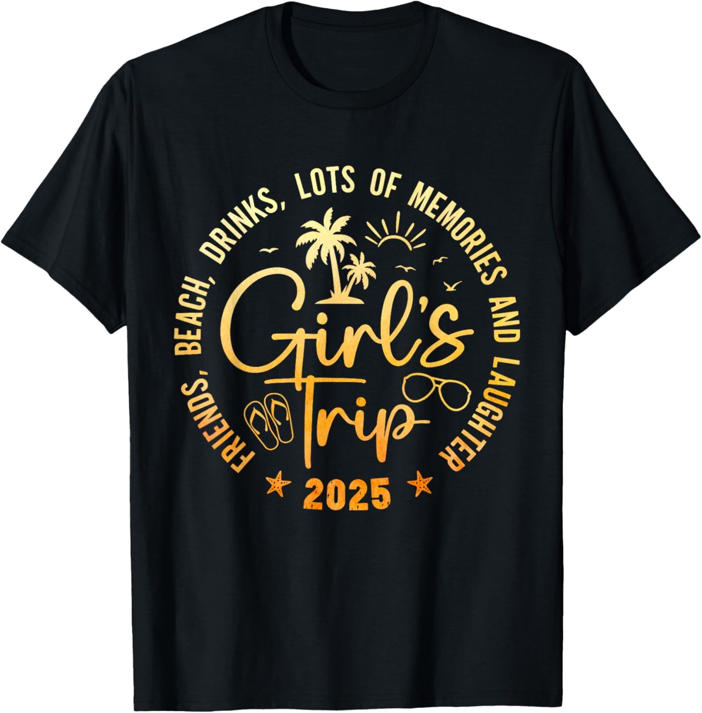 Girls Trip 2025 Friends Beach Drinks Lots Of Memories T-Shirt - T-Shirt | Black