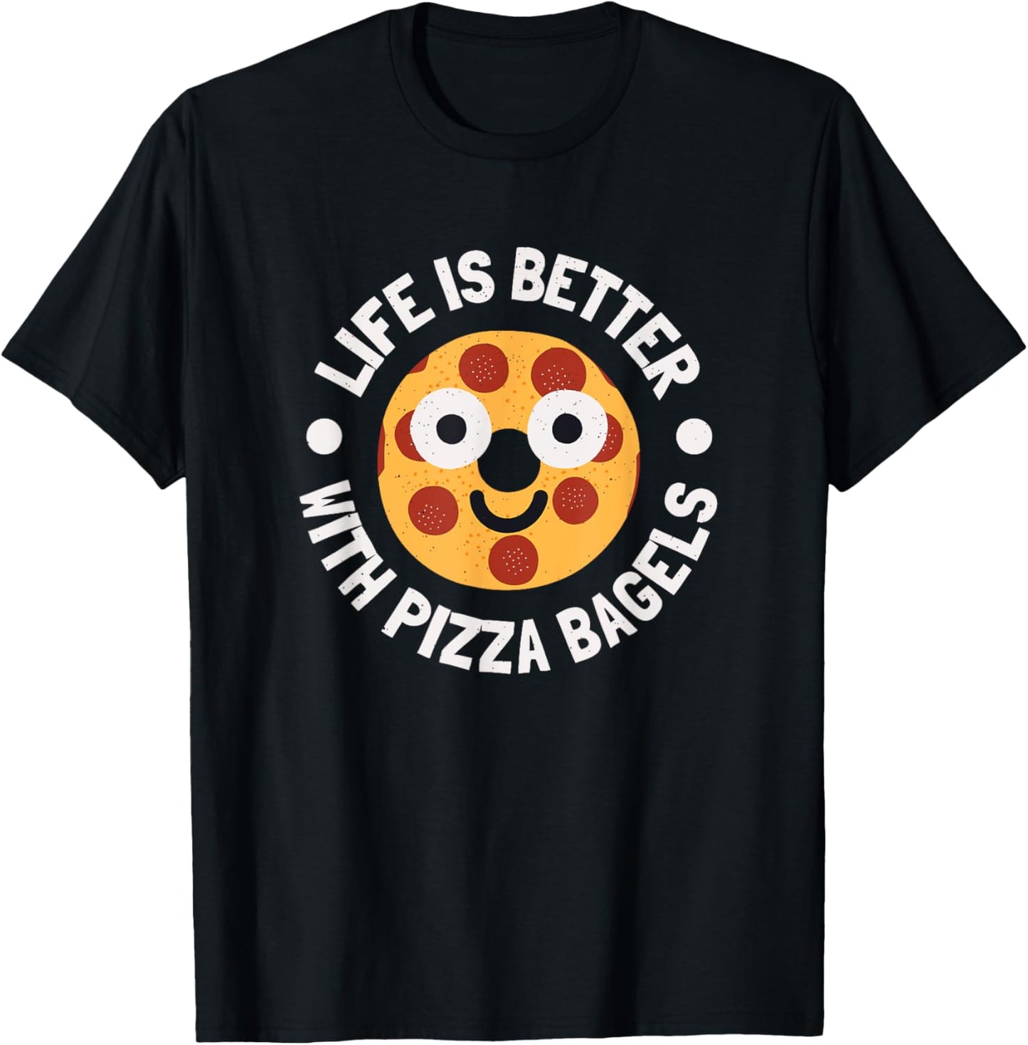 Life Is Better With Pizza Bagels - Pizza Bagels T-Shirt - T-Shirt | Black