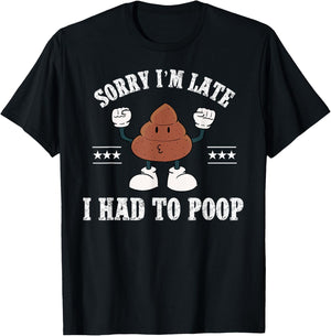 Sorry I'm Late I Had To Poop Vintage Funny Poop T-Shirt - T-Shirt | Black