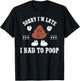 Sorry I'm Late I Had To Poop Vintage Funny Poop T-Shirt - T-Shirt | Black