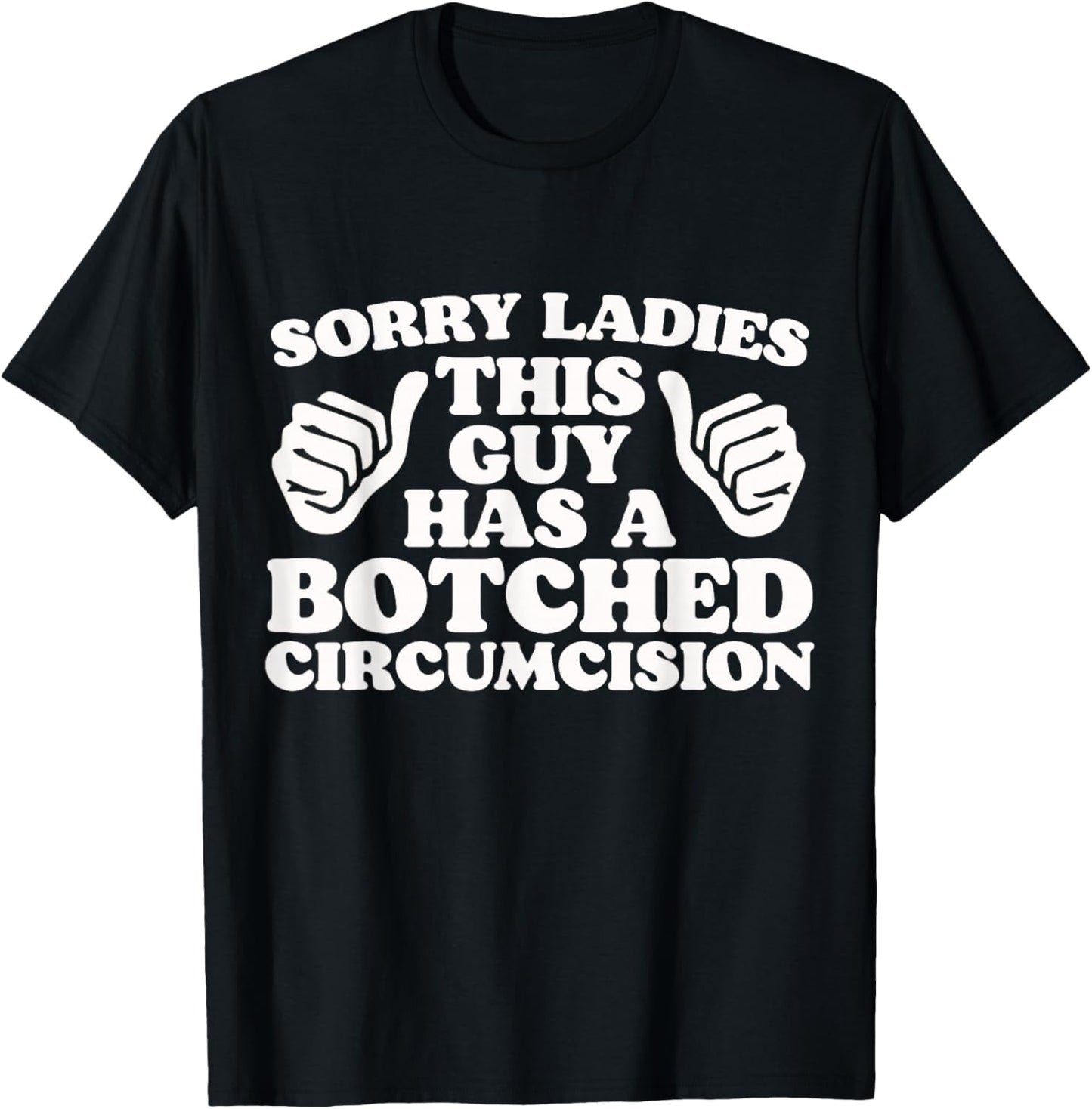 Sorry Ladies This Guy Has A Botched Circumcision Adult Humor T-Shirt - T-Shirt | Black