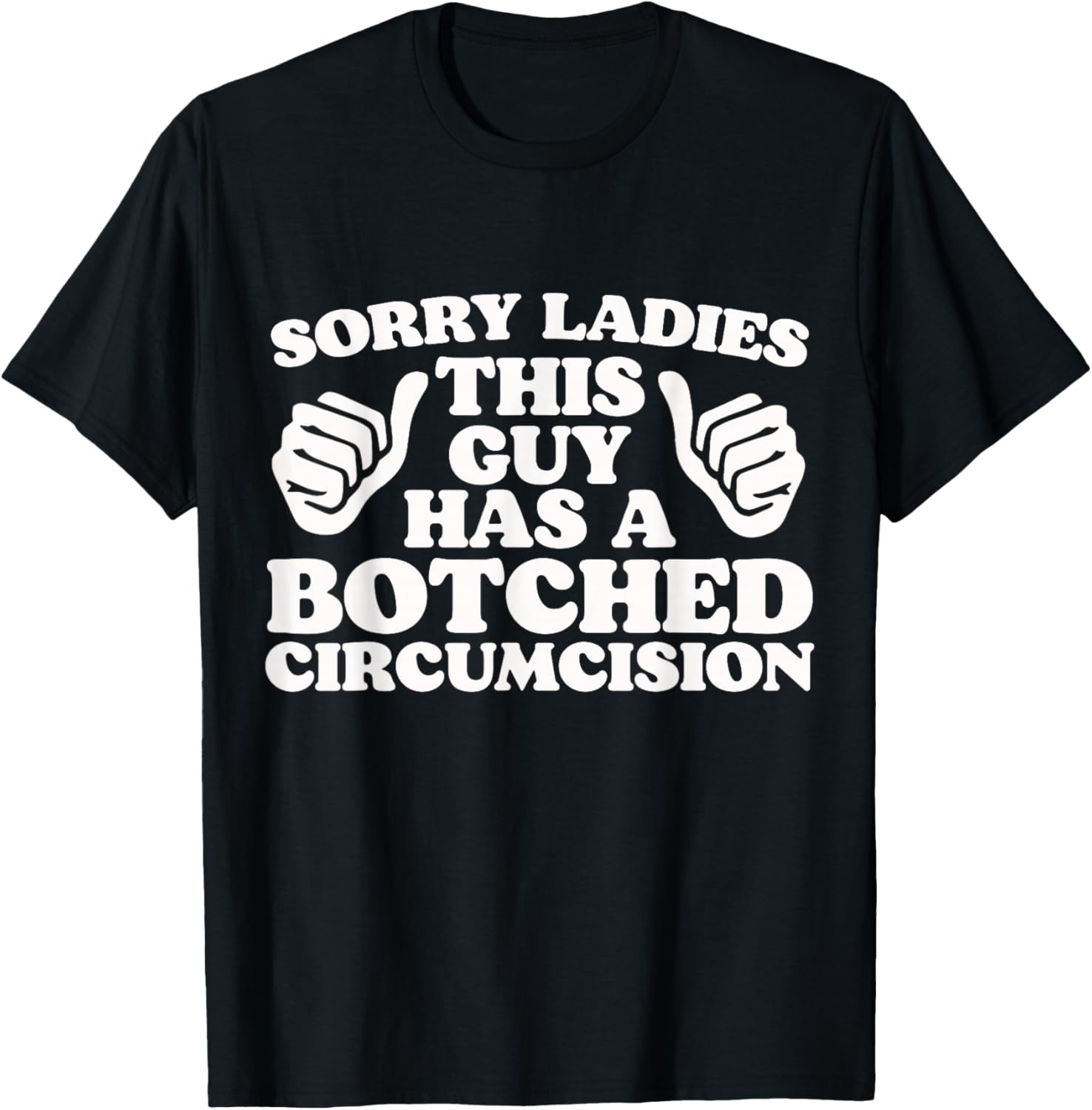 Sorry Ladies This Guy Has A Botched Circumcision Adult Humor T-Shirt - T-Shirt | Black