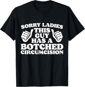 Sorry Ladies This Guy Has A Botched Circumcision Adult Humor T-Shirt - T-Shirt | Black