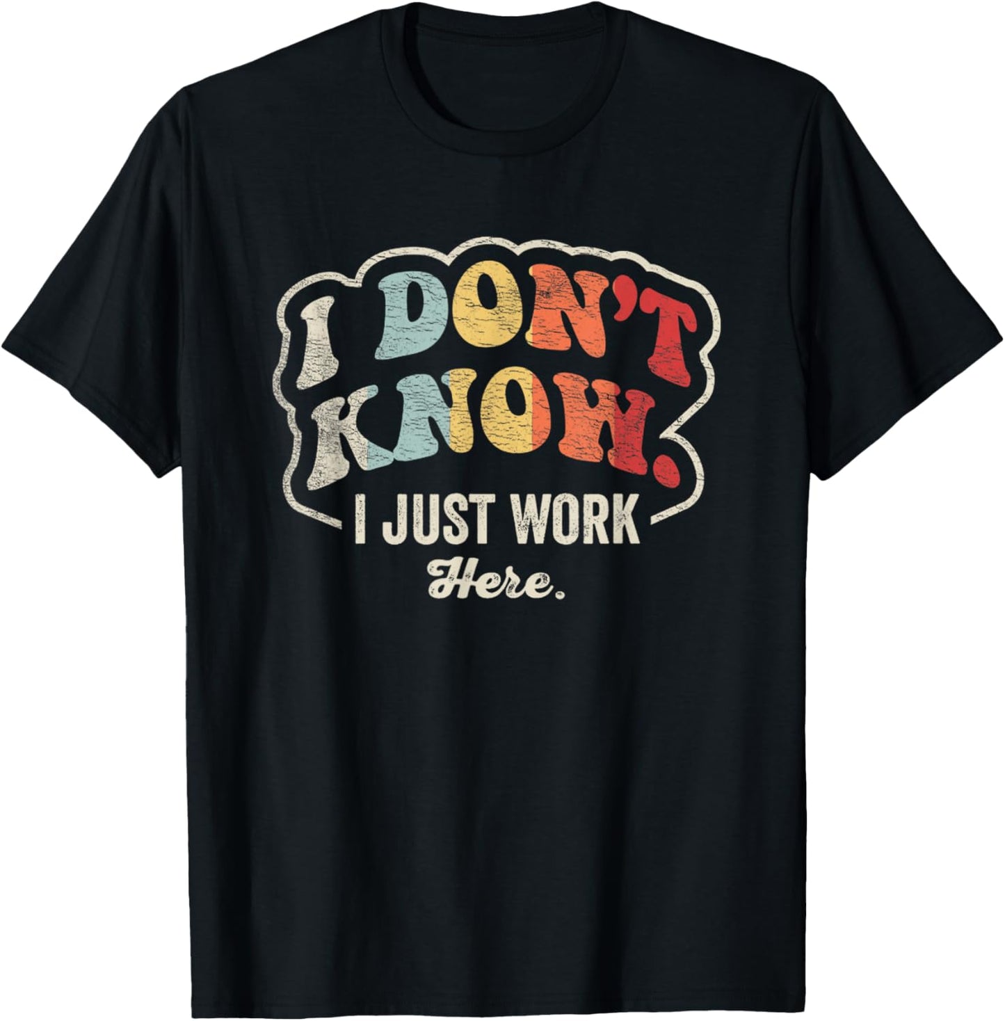 I Don't Know I Just Work Here Statement T-Shirt - T-Shirt | Black