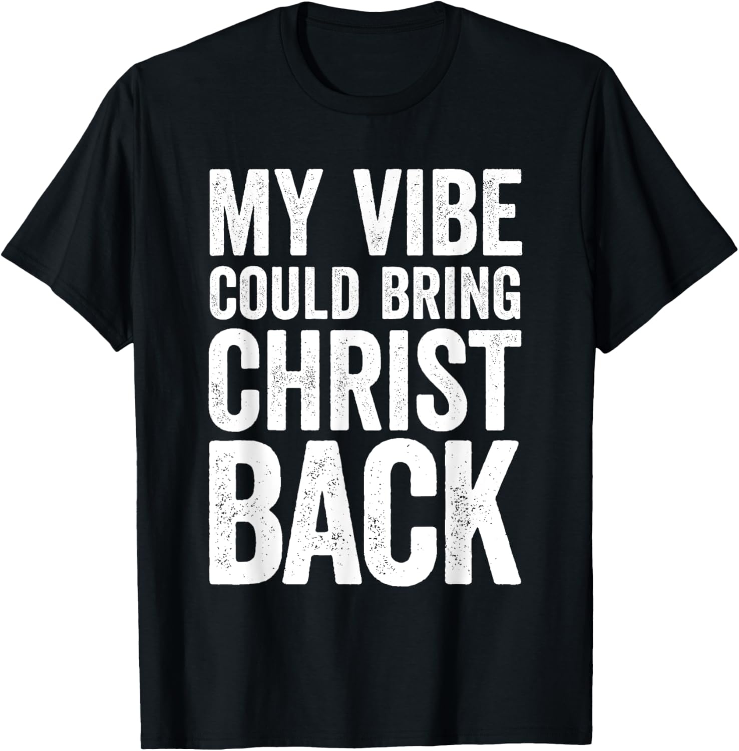 My Vibe Could Bring Christ Back Funny Christian T-Shirt - T-Shirt | Black