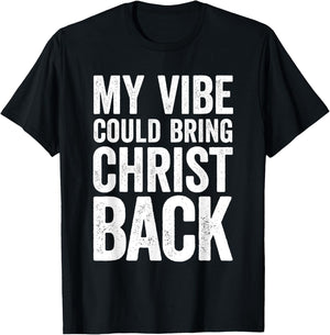 My Vibe Could Bring Christ Back Funny Christian T-Shirt - T-Shirt | Black