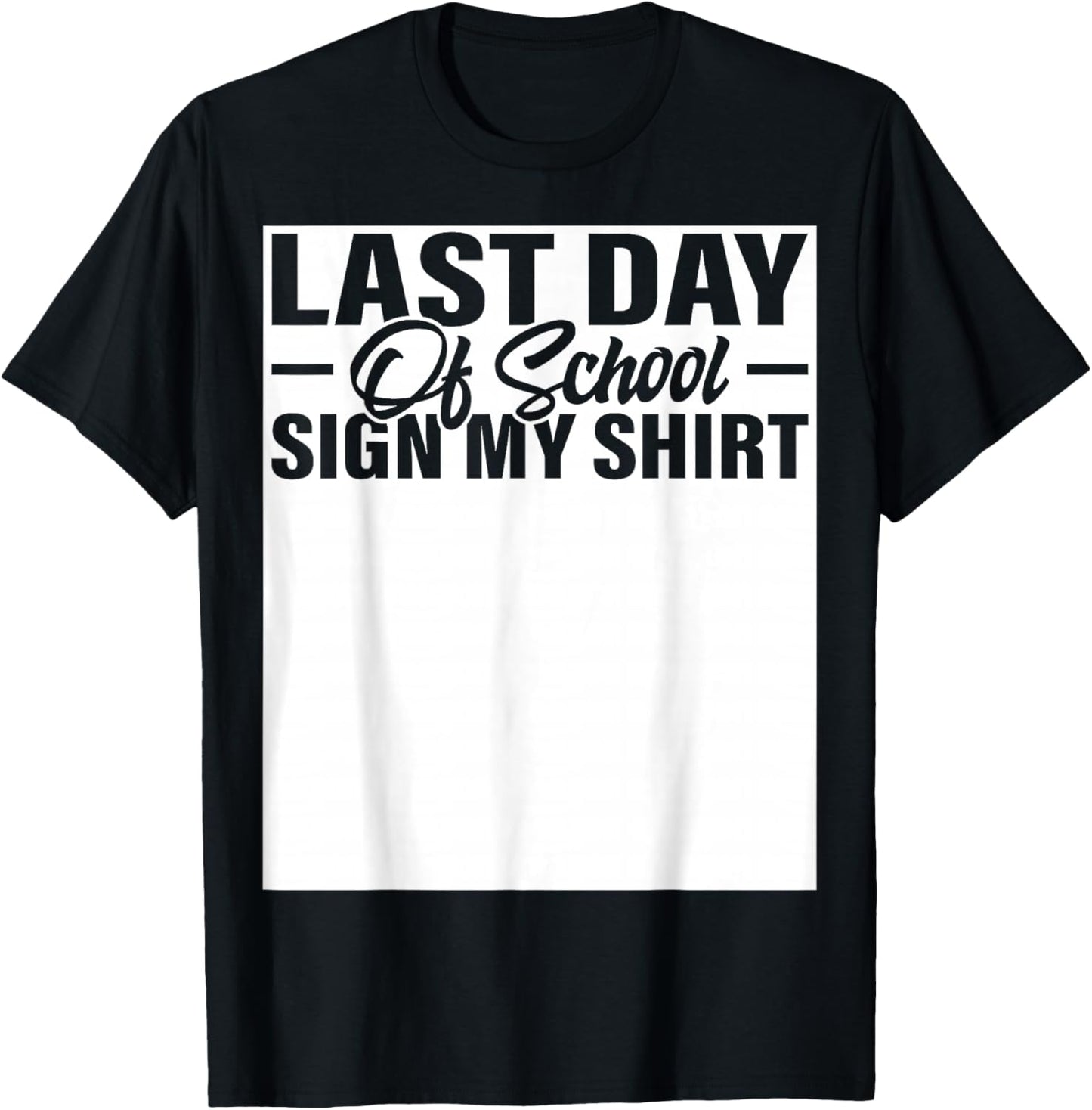 Last Day of School Sign My Shirt Students Teachers T-Shirt - T-Shirt | Black
