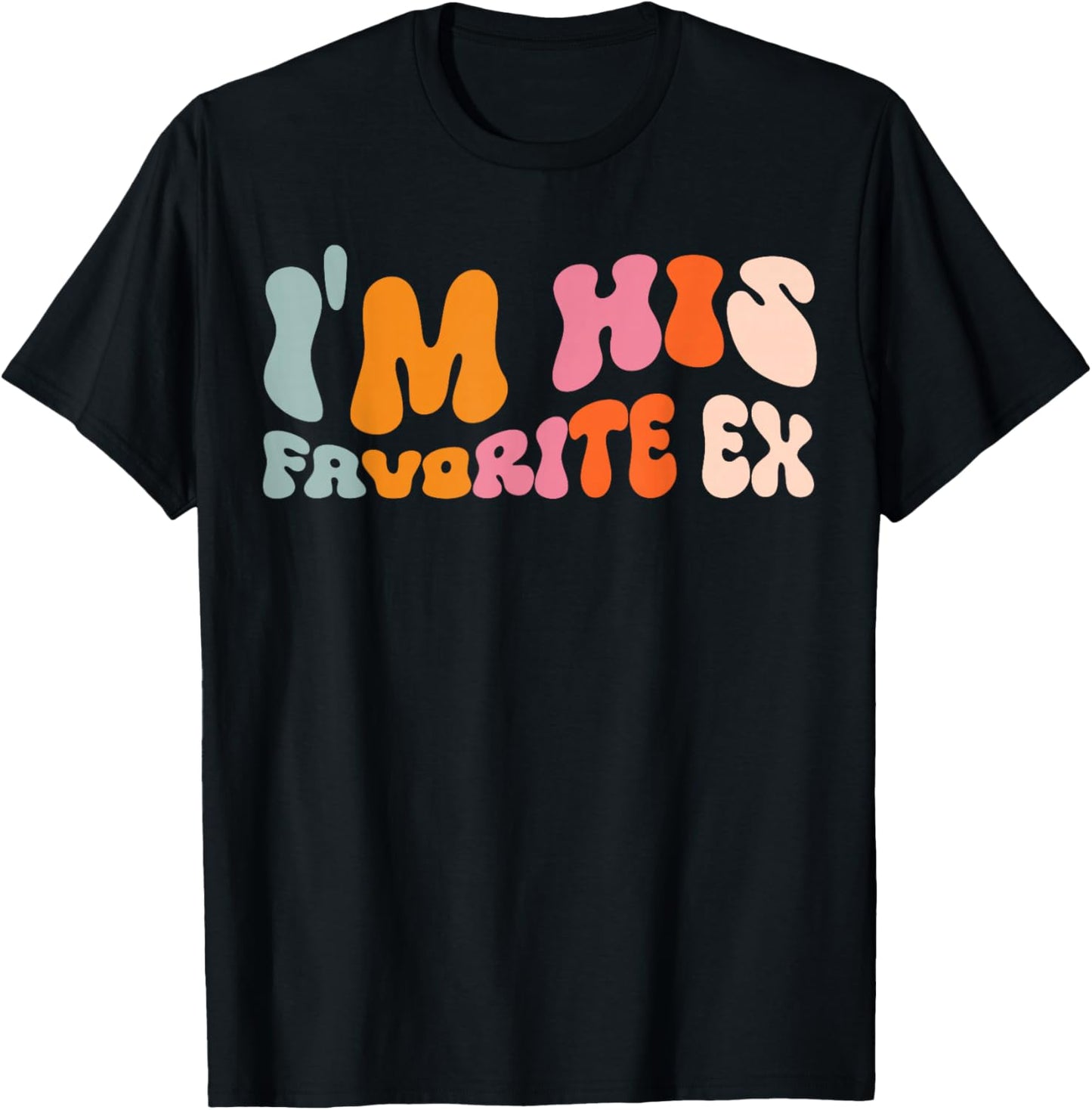 I'm His Favorite Ex T-Shirt - T-Shirt | Black