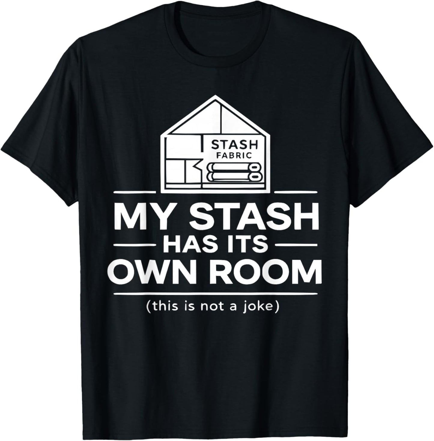 Funny Quilting Humor Fabric Stash House Quilter Sewing Room T-Shirt - T-Shirt | Black