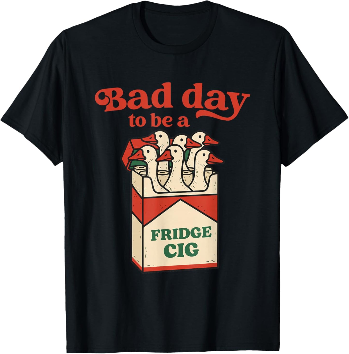 Bad Day to Be A Fridge Cig Funny Goose T-Shirt - T-Shirt | Black
