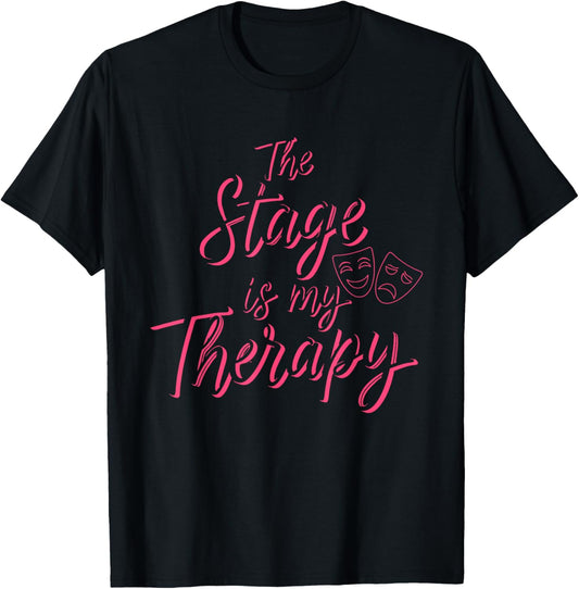 The Stage is My Therapy Theatre Musical Actor Actress Drama T-Shirt - T-Shirt | Black