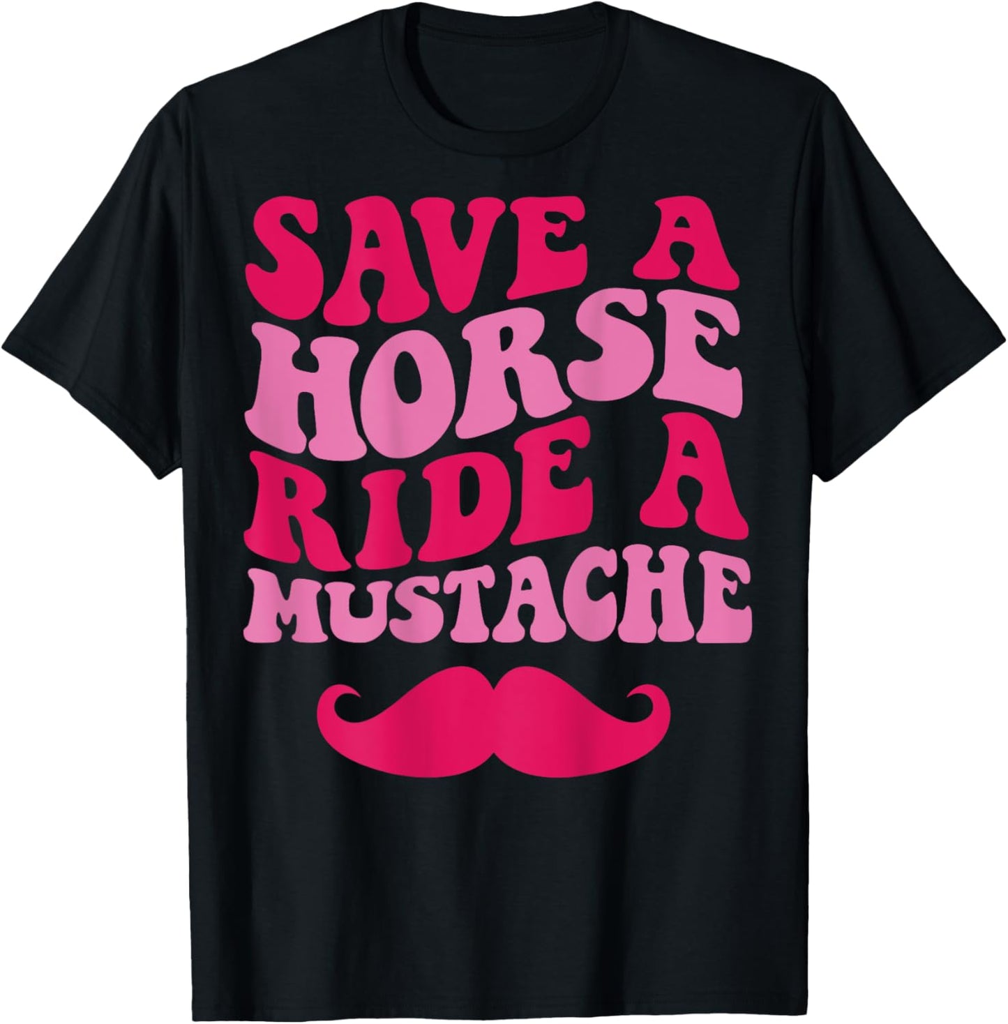Save A Horse Ride A Mustache T-Shirt - T-Shirt | Black
