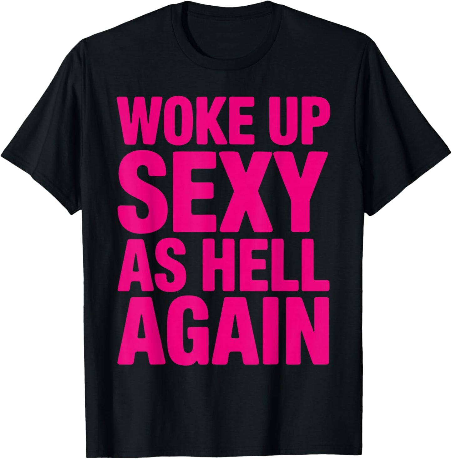 I Woke Up Sexy As Hell Again T-Shirt - T-Shirt | Black