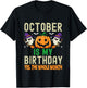 October Is My Birthday Yes The Whole Month Funny Halloween T-Shirt - T-Shirt | Black