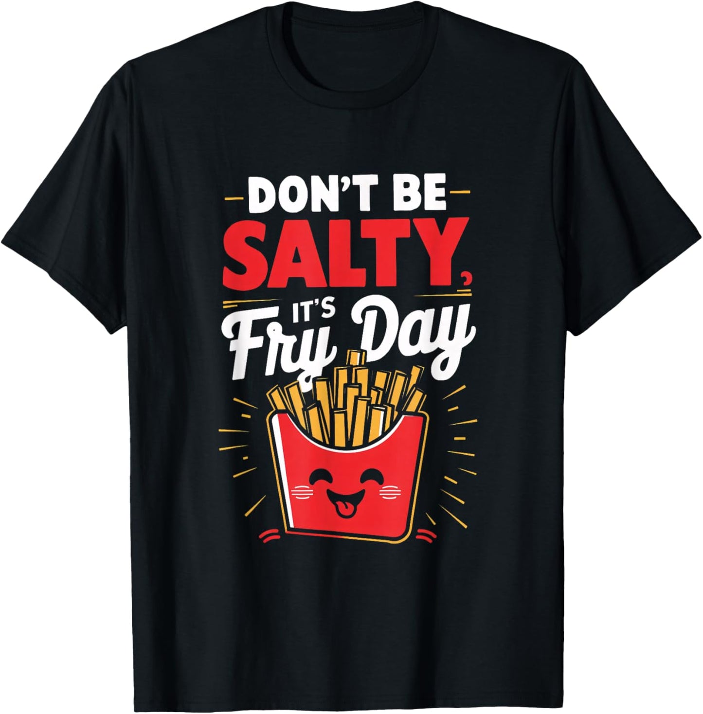 Don't Be Salty, It's Fry Day Funny T-Shirt - T-Shirt | Black