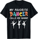 My Favorite Dancer Calls Me Nanny Funny Dance Mothers Day T-Shirt - T-Shirt | Black
