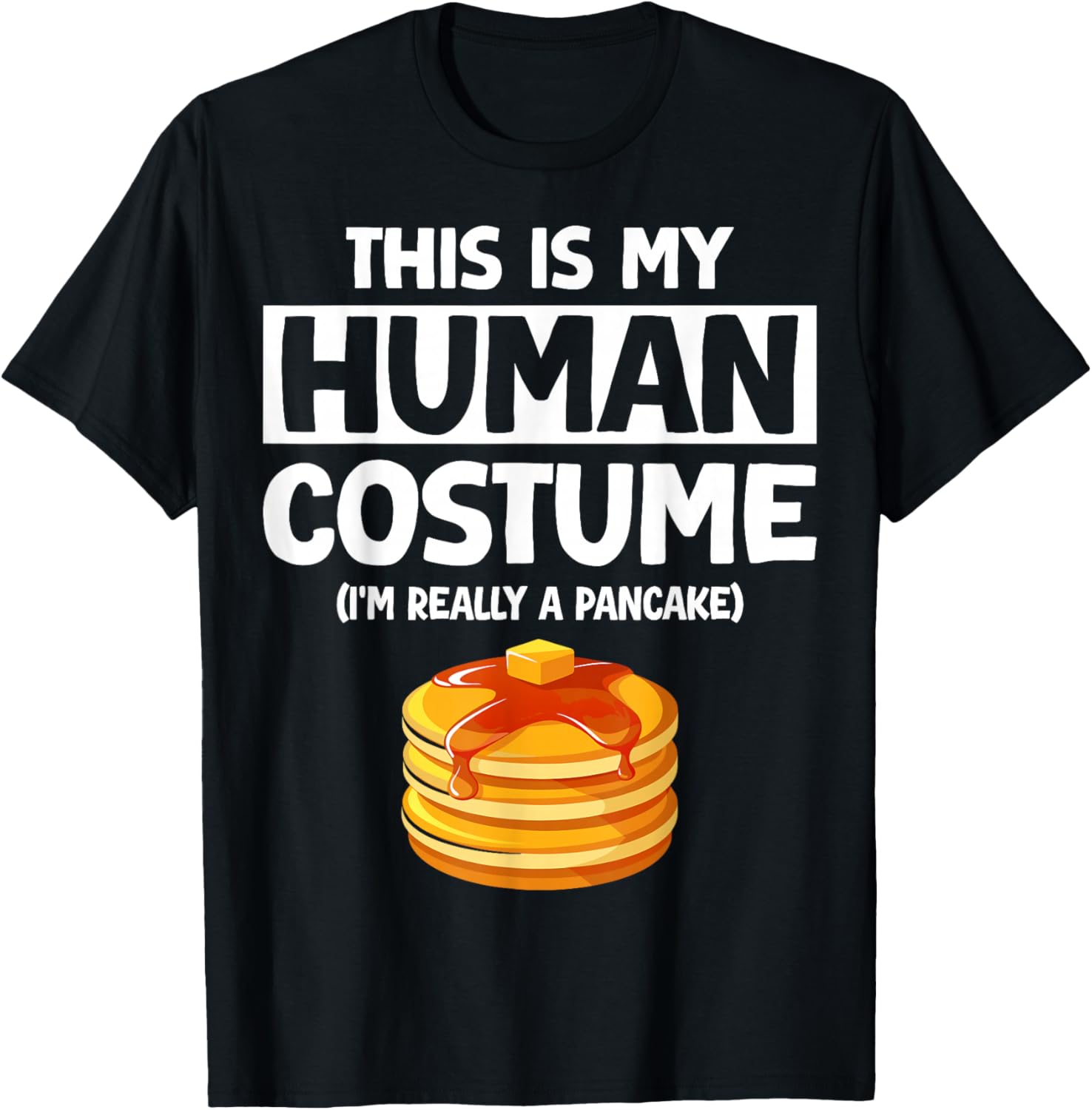 This is My Human Costume I'm Really a Pancake T-Shirt - T-Shirt | Black