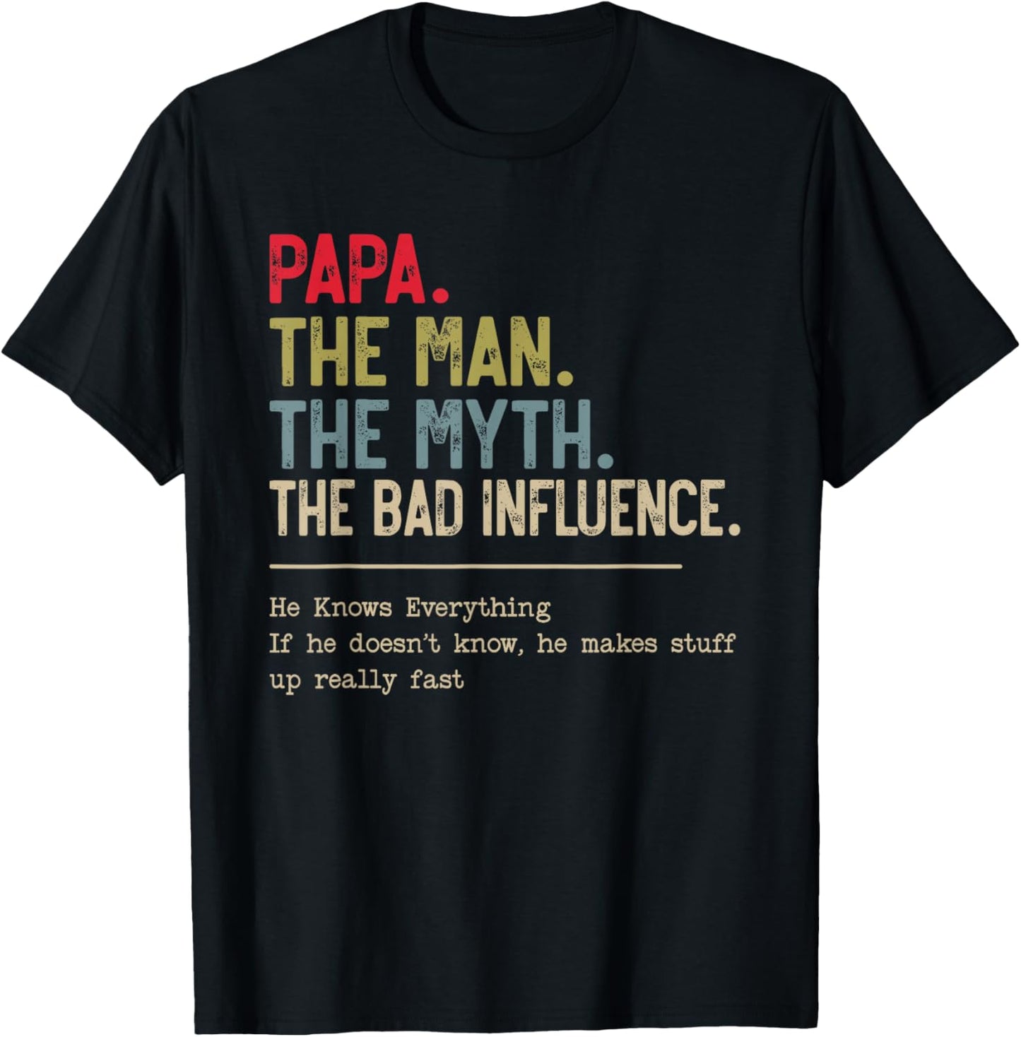 Papa The Man The Myth The Bad Influence He Knows Everything T-Shirt - T-Shirt | Black
