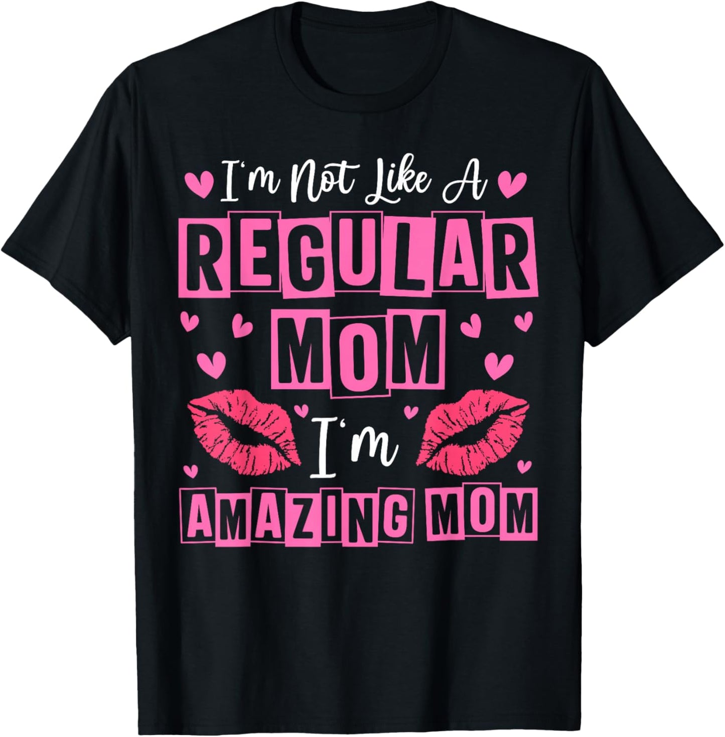 I'm Not Like A Regular Mom I'm A Amazing Mom Mothers Day T-Shirt - T-Shirt | Black