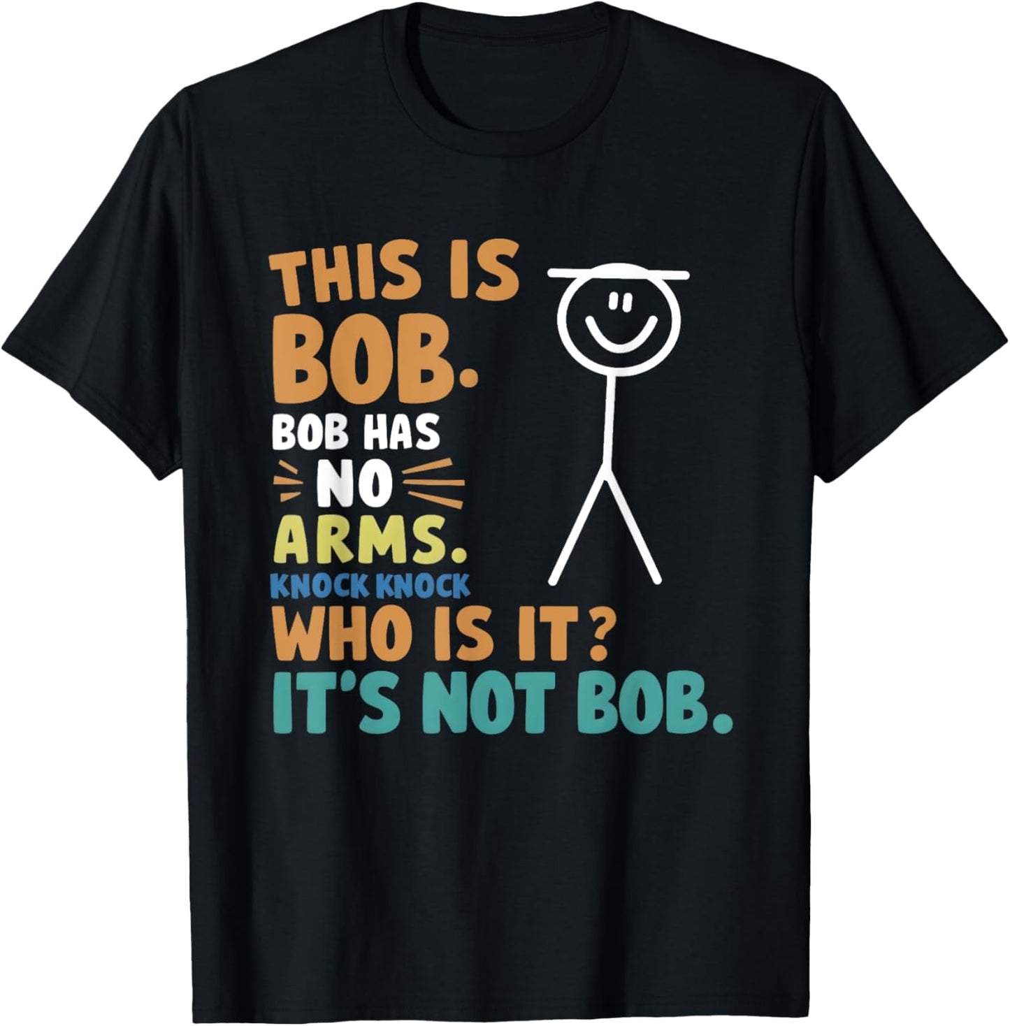 This Is Bob Bob Has No Arms Knock Knock Who Is It? T-Shirt - T-Shirt | Black
