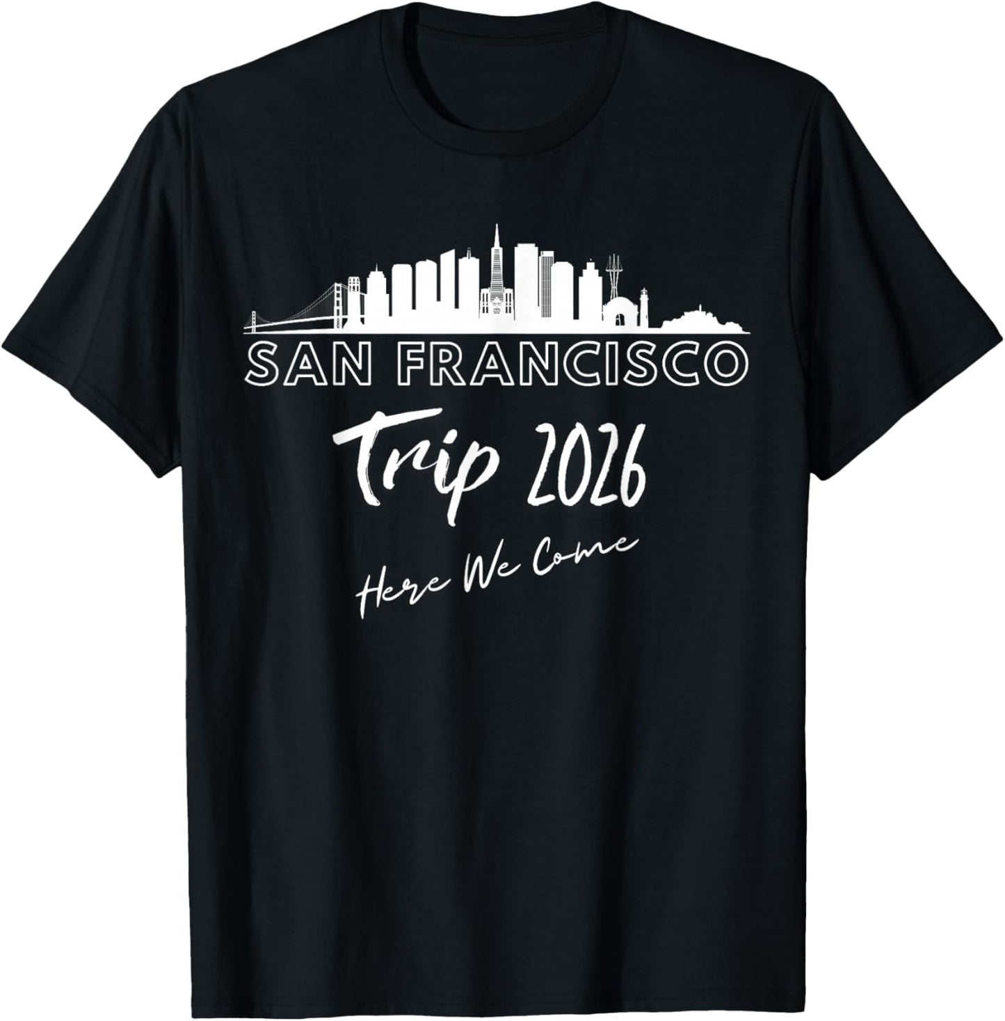 San Francisco Skyline Trip 2026 Here We Come Matching Team T-Shirt - T-Shirt | Black