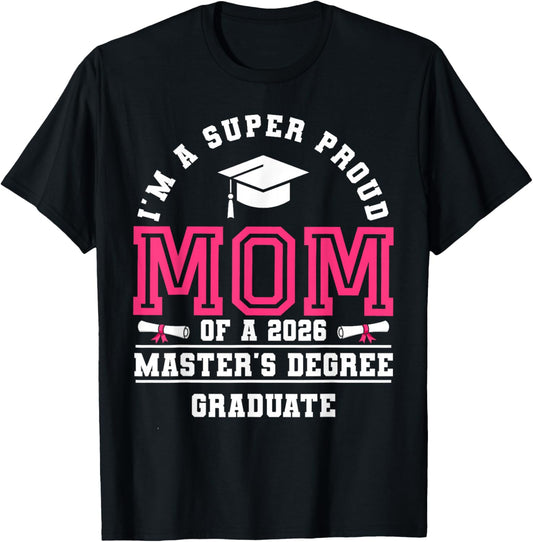 I'm A Super Proud Mom of A 2026 Master's Degree Graduate T-Shirt - T-Shirt | Black